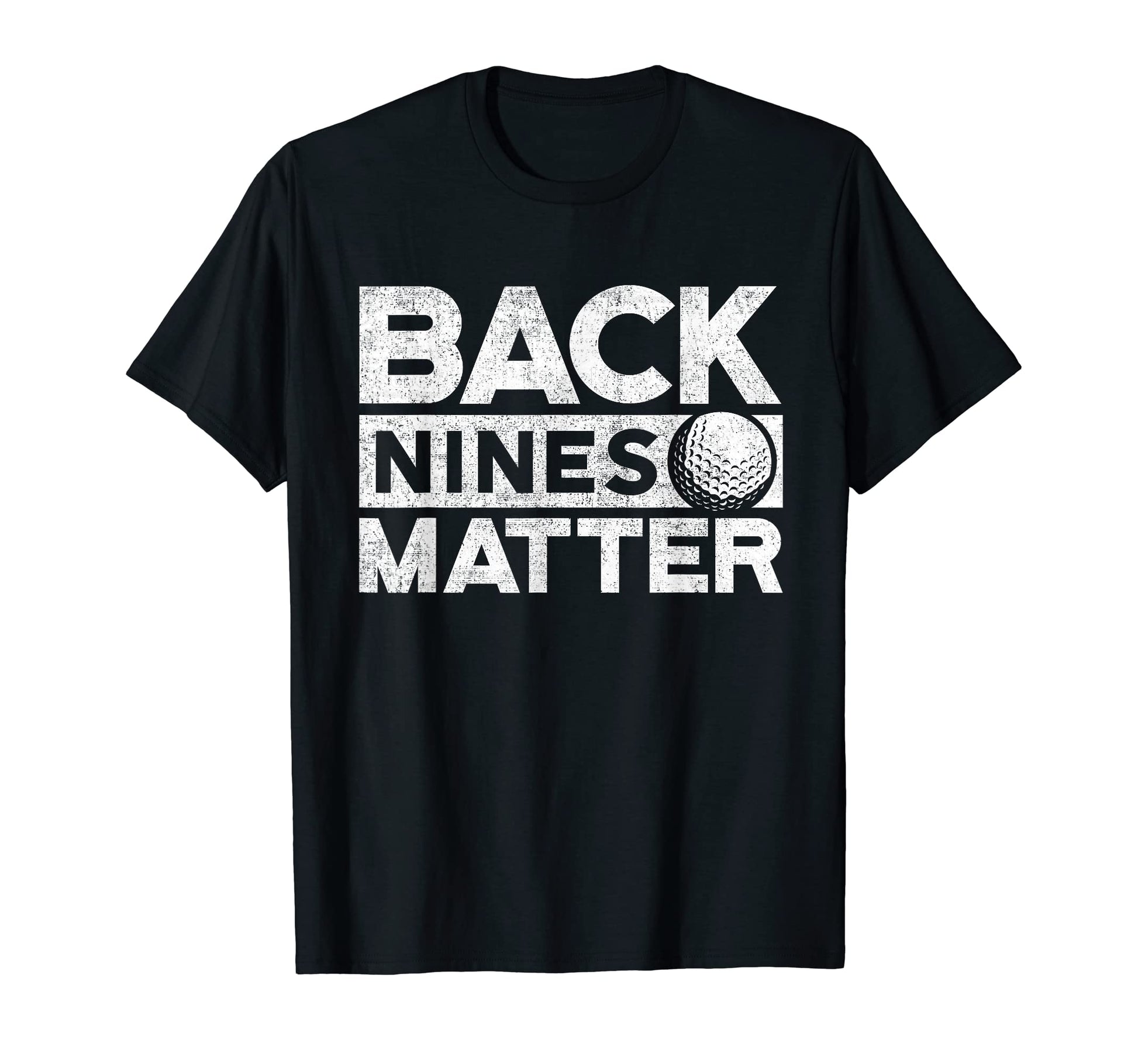 Back Nines Matter Funny Golf T-Shirt - Fun Novelty Design for Adults - T-Shirt, Sweatshirt, Hoodie