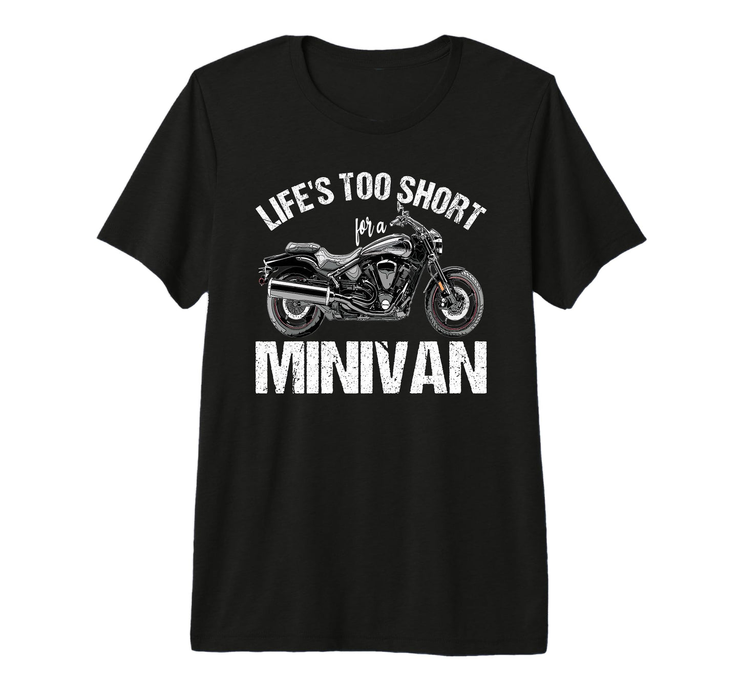 Lifes Too Short Minivan Motorcycle Biker T-Shirt - Trendy Graphic Unisex - T-Shirt, Sweatshirt, Hoodie