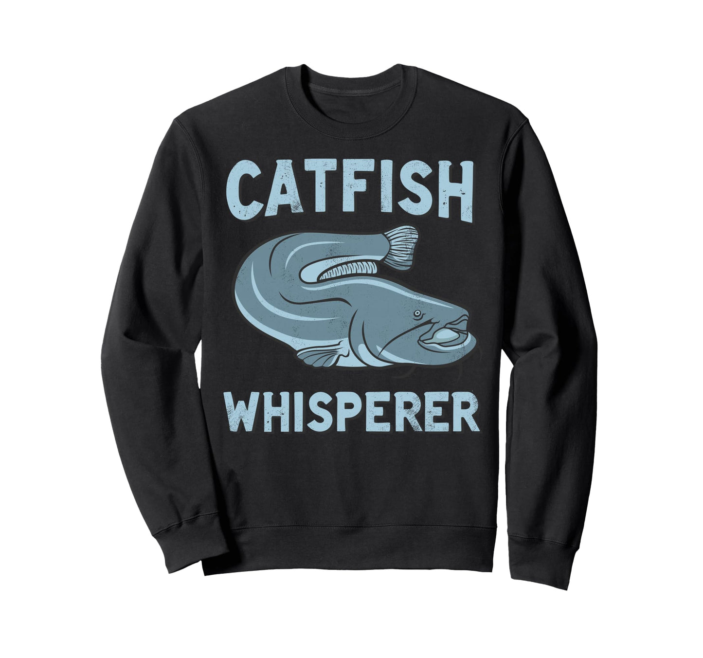 Catfish Whisperer Fisherman Catfish Sweatshirt - Unique Graphic Unisex - T-Shirt, Sweatshirt, Hoodie