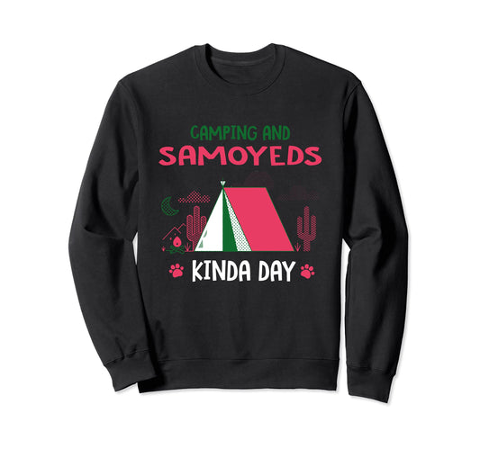 Camping And Samoyeds Kinda Day Sweatshirt - Casual Everyday Wear Men Women - T-Shirt, Sweatshirt, Hoodie