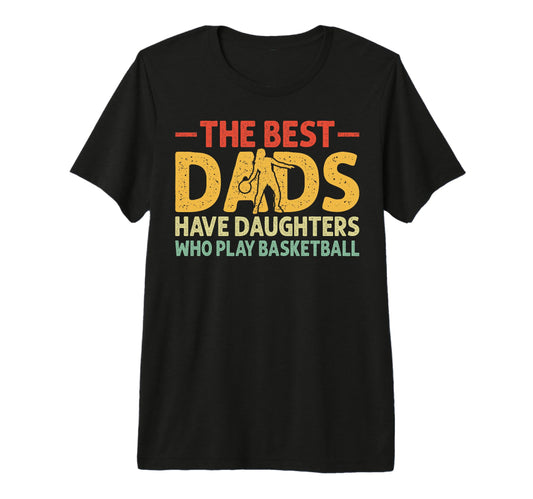Best Dads Have Daughters Who Play T-Shirt - Streetwear Style for Adults - T-Shirt, Sweatshirt, Hoodie