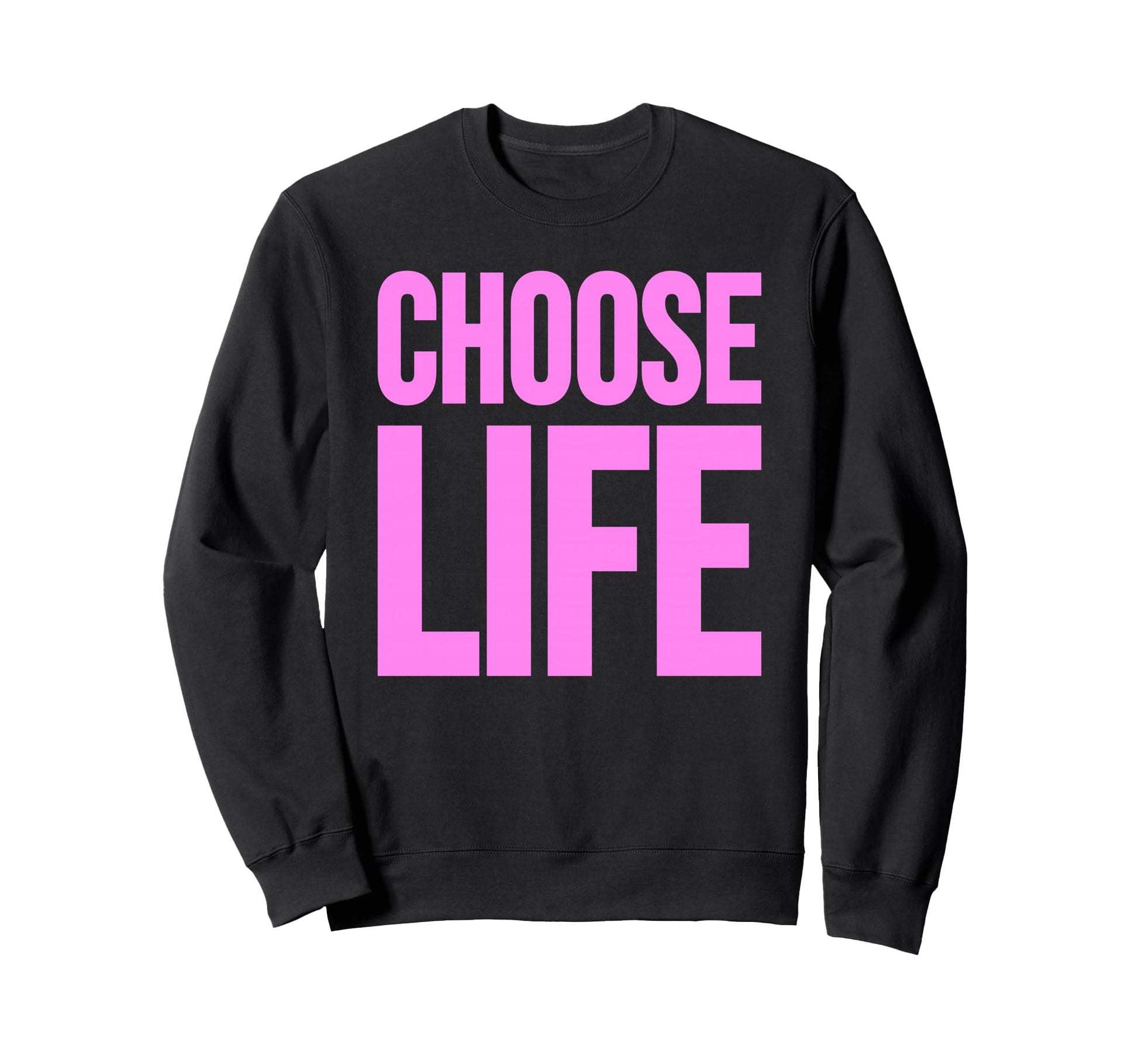 Choose Life Sweatshirt - Streetwear Style for Adults - T-Shirt, Sweatshirt, Hoodie
