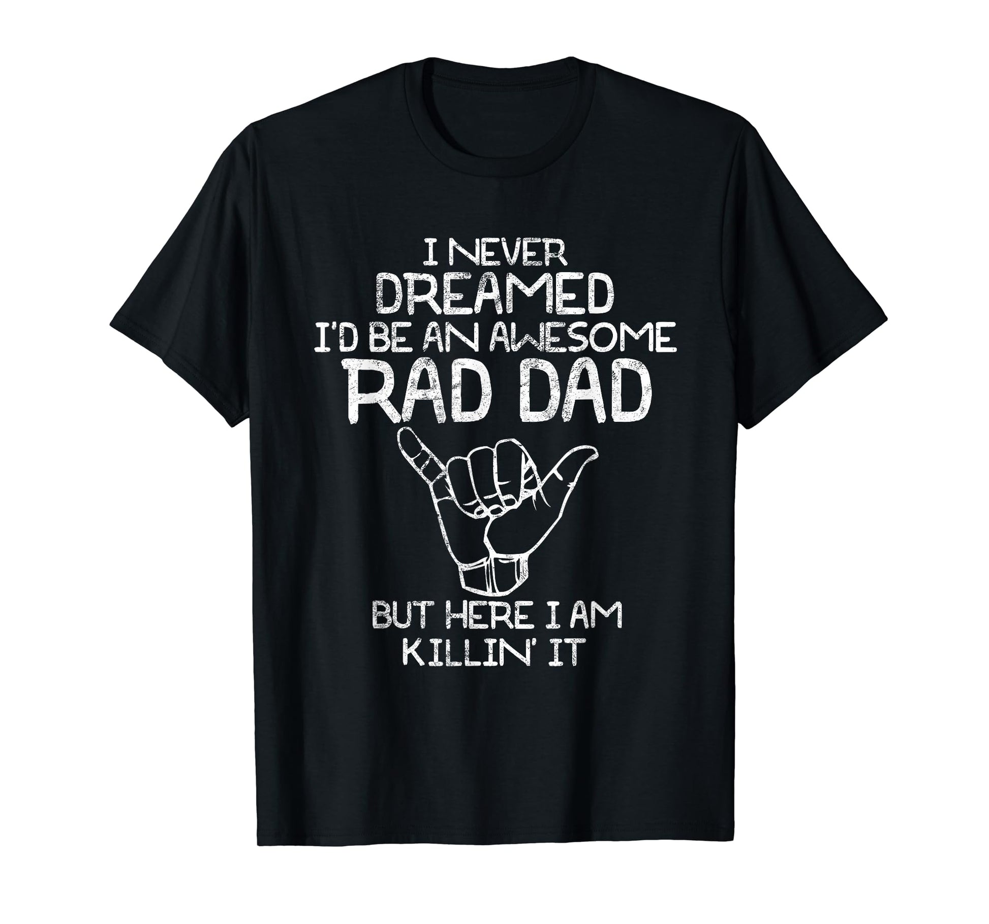 I Never Dreamed Id Be Rad Dad Fathers Day T-Shirt - Novelty Apparel Unisex - T-Shirt, Sweatshirt, Hoodie