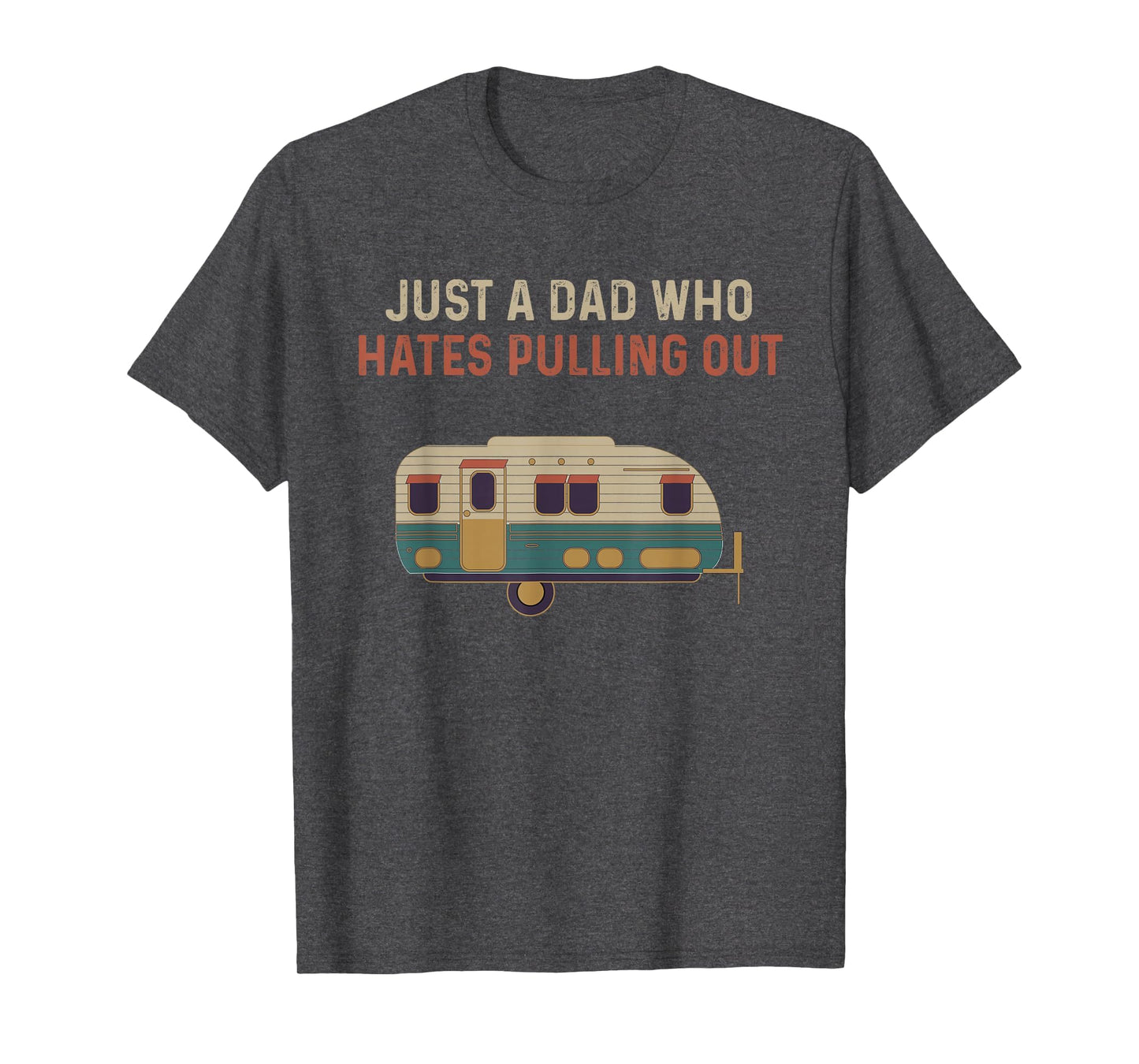Just Dad Who Hates Pulling Out Funny T-Shirt - Trendy Graphic Men Women - T-Shirt, Sweatshirt, Hoodie