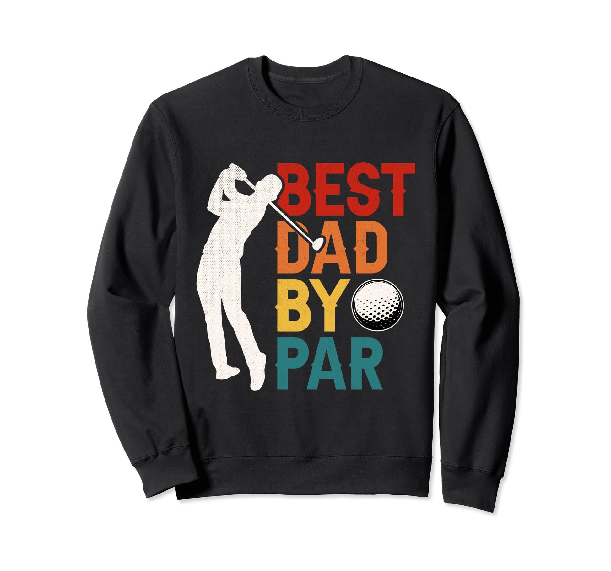 Best Dad Par Fathers Day Golf Lover Sweatshirt - Streetwear Style Unisex - T-Shirt, Sweatshirt, Hoodie