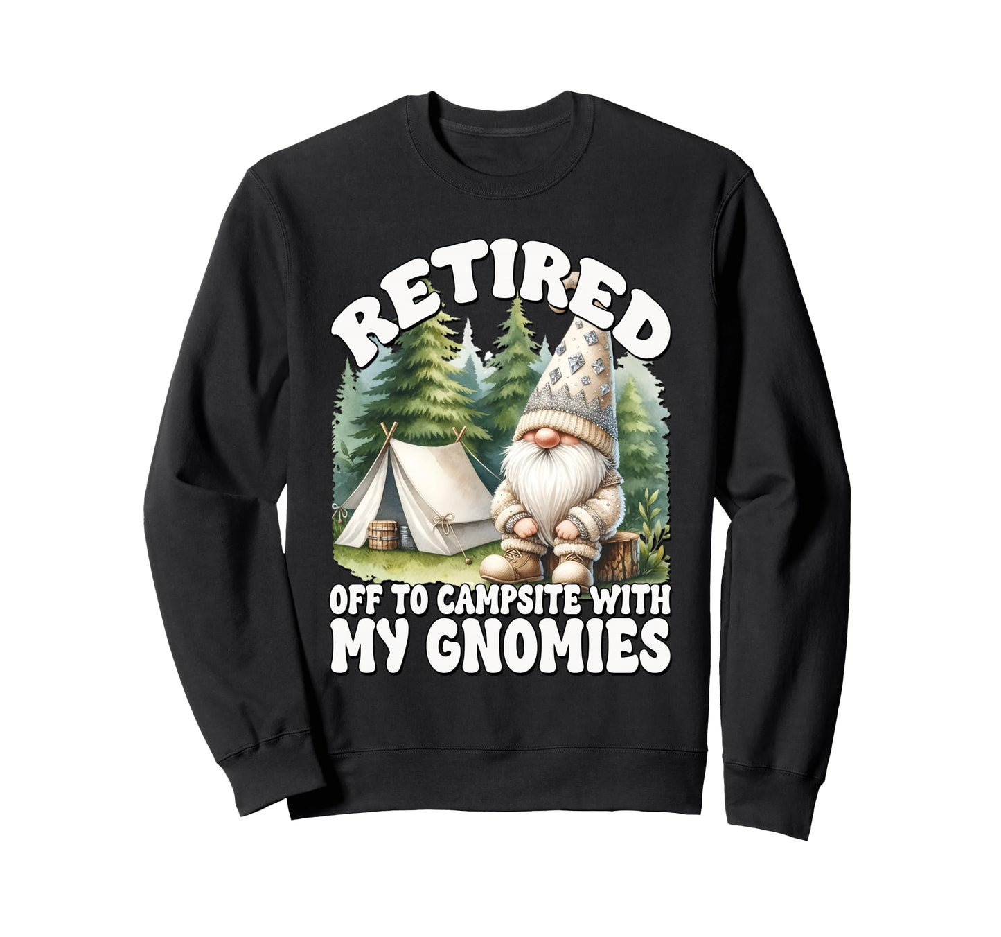 Funny Retirement Sayings Camper Camping Sweatshirt - Graphic Print Unisex - T-Shirt, Sweatshirt, Hoodie