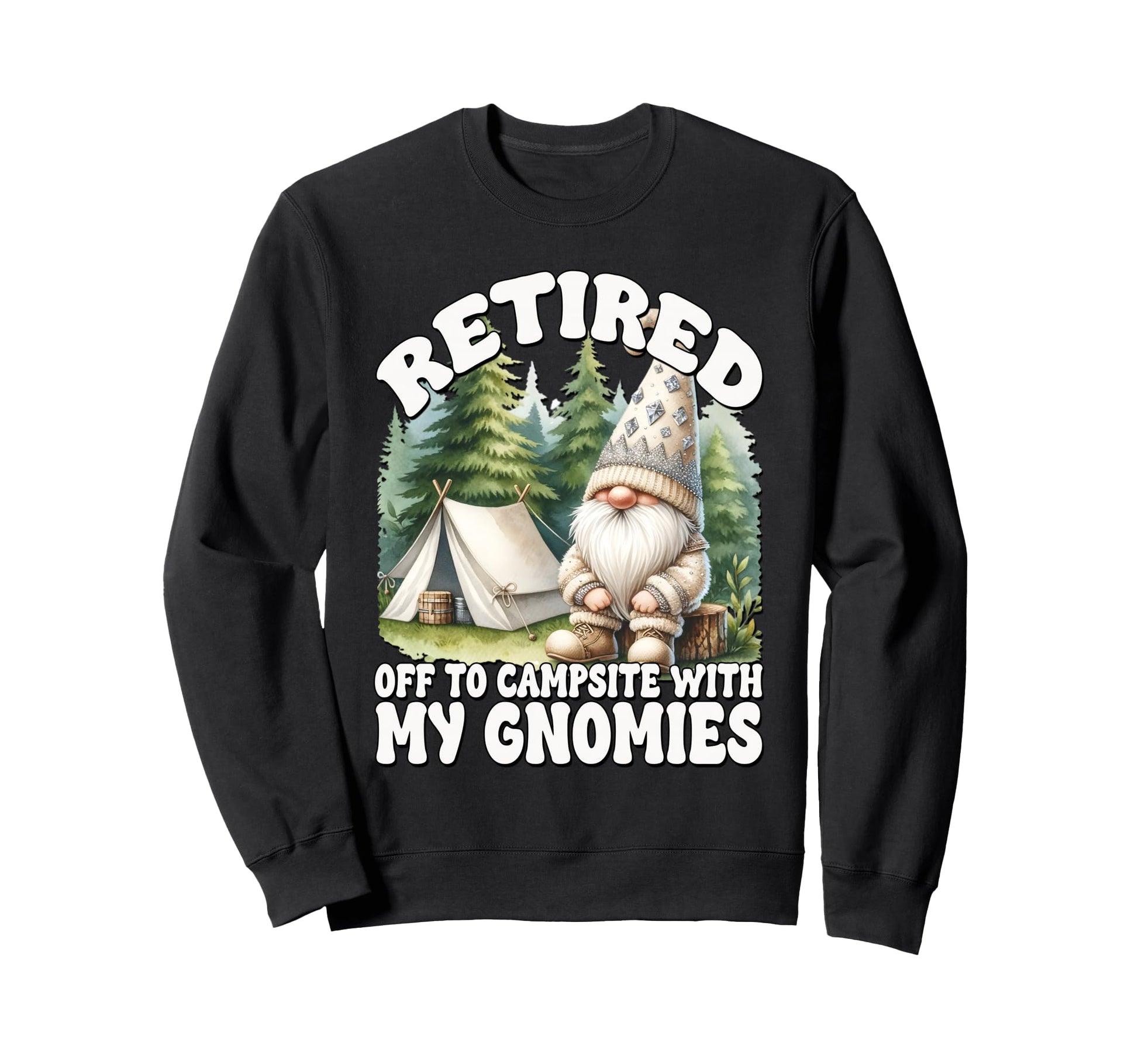 Funny Retirement Sayings Camper Camping Sweatshirt - Graphic Print Unisex - T-Shirt, Sweatshirt, Hoodie