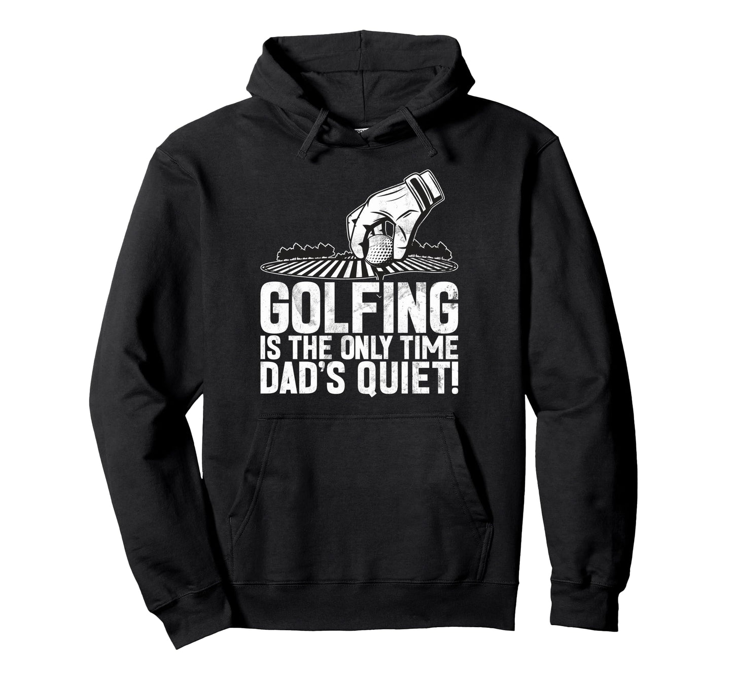 Golfing Is Only Time Dads Quiet Golf Dad Hoodie - Graphic Print Unisex - T-Shirt, Sweatshirt, Hoodie