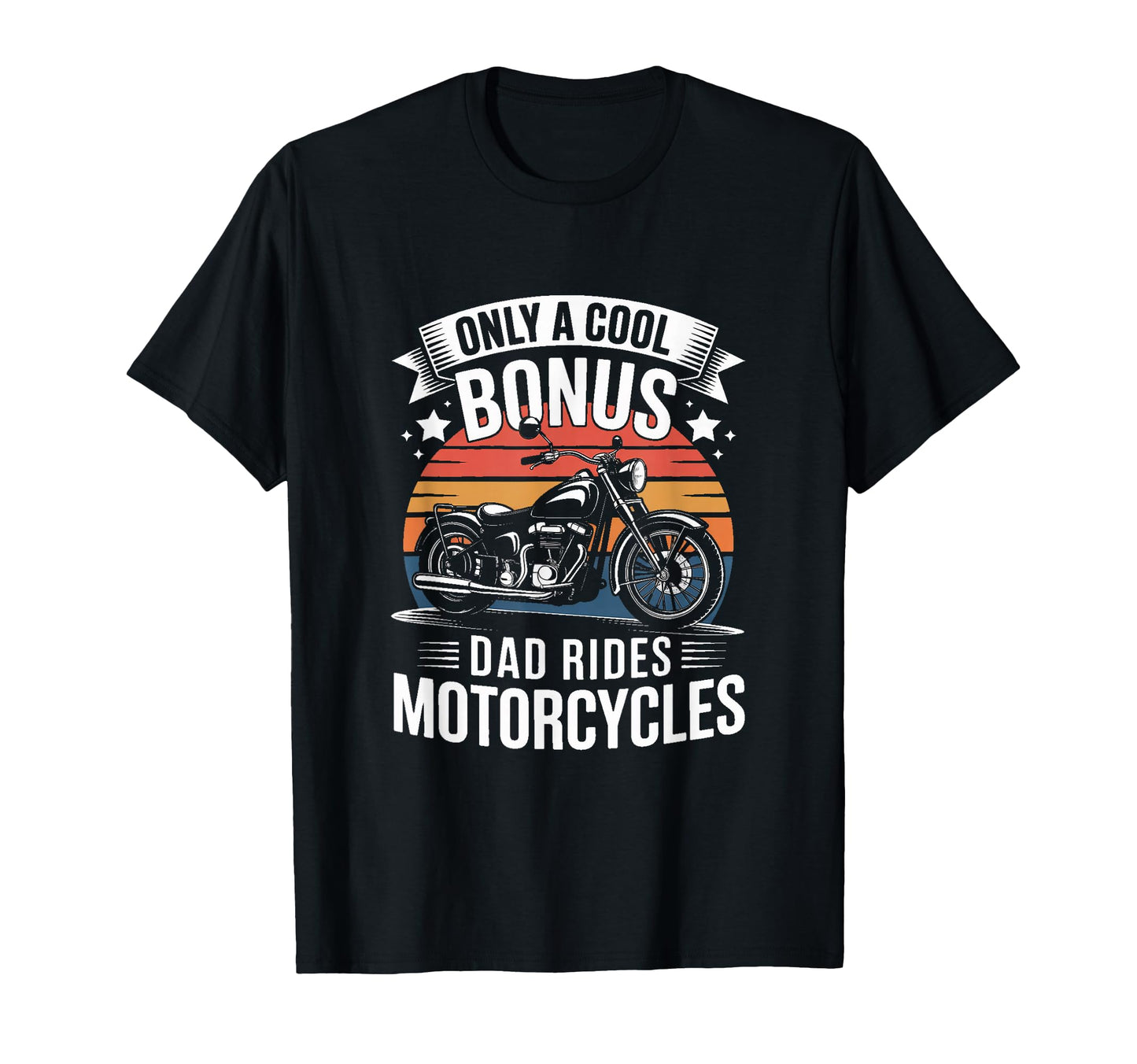 Only Bonus Dad Rides Motorcycles Biker T-Shirt - Novelty Apparel Men Women - T-Shirt, Sweatshirt, Hoodie