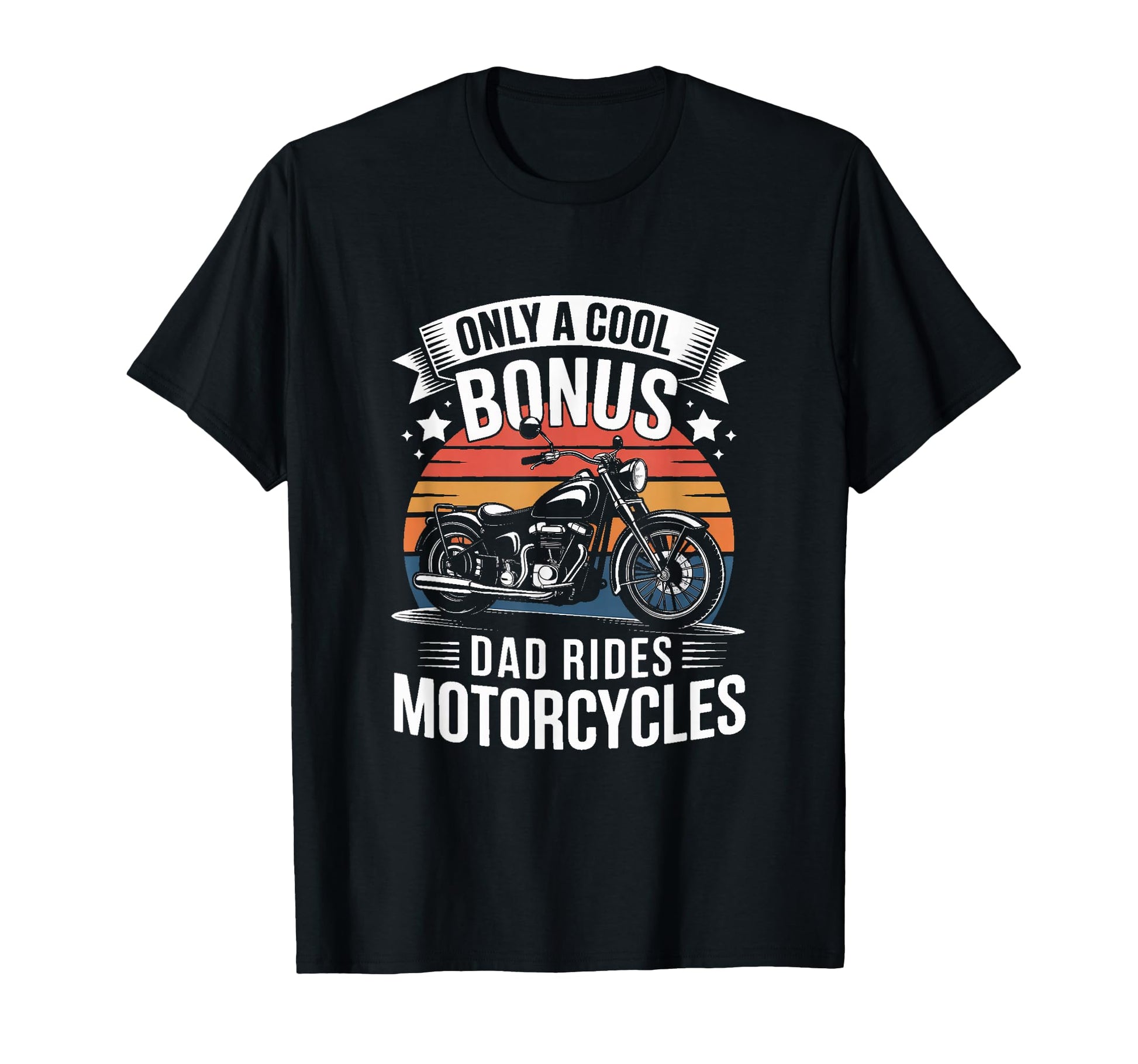 Only Bonus Dad Rides Motorcycles Biker T-Shirt - Novelty Apparel Men Women - T-Shirt, Sweatshirt, Hoodie
