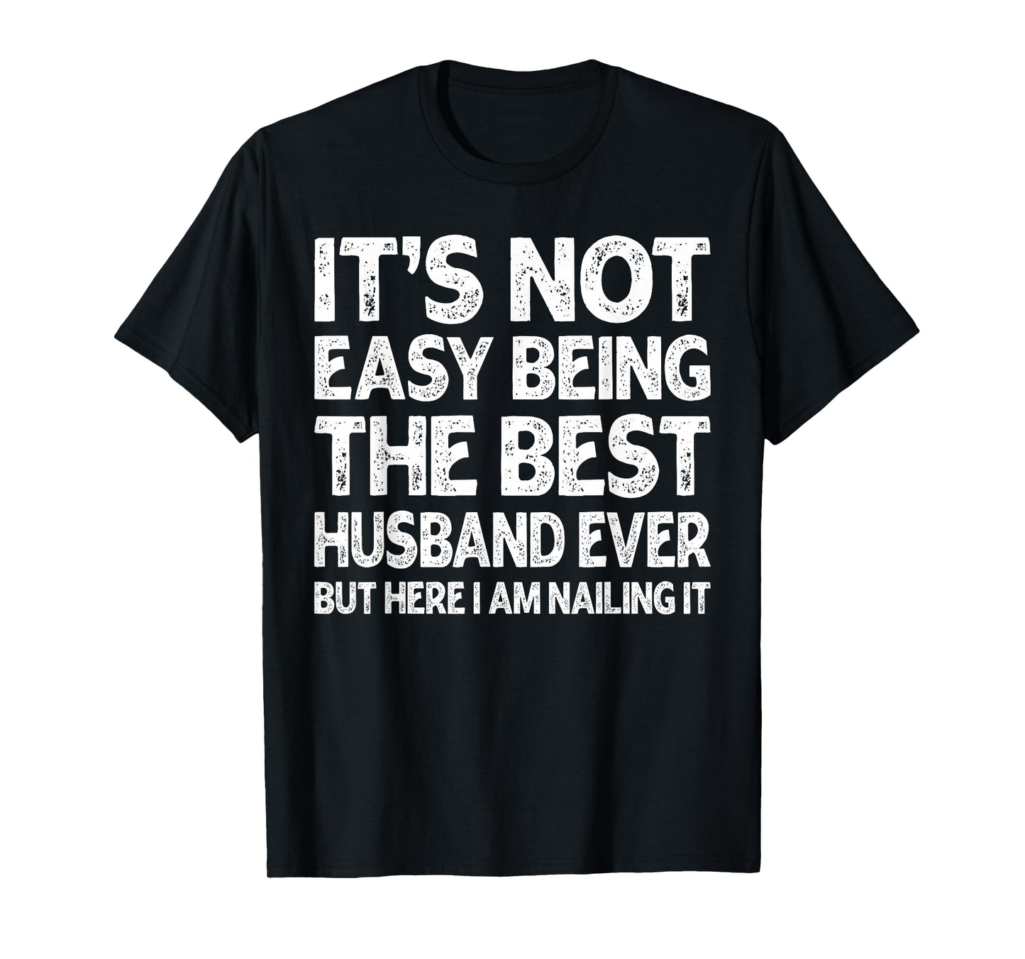 Its Not Easy Being Best Husband Ever T-Shirt - Custom Art Print Unisex - T-Shirt, Sweatshirt, Hoodie