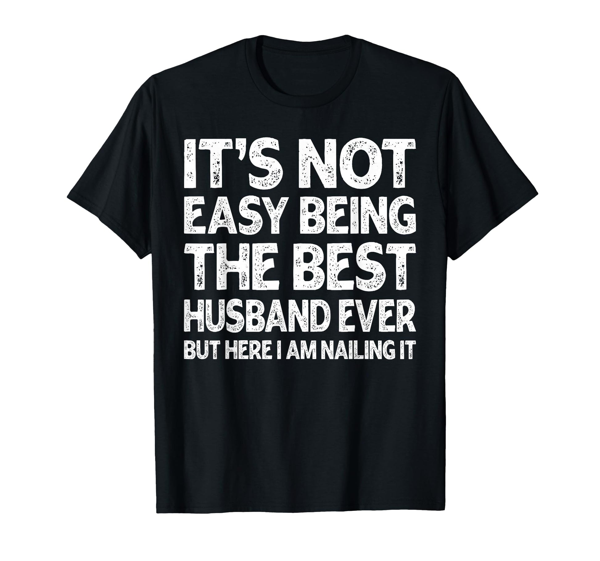 Its Not Easy Being Best Husband Ever T-Shirt - Custom Art Print Unisex - T-Shirt, Sweatshirt, Hoodie