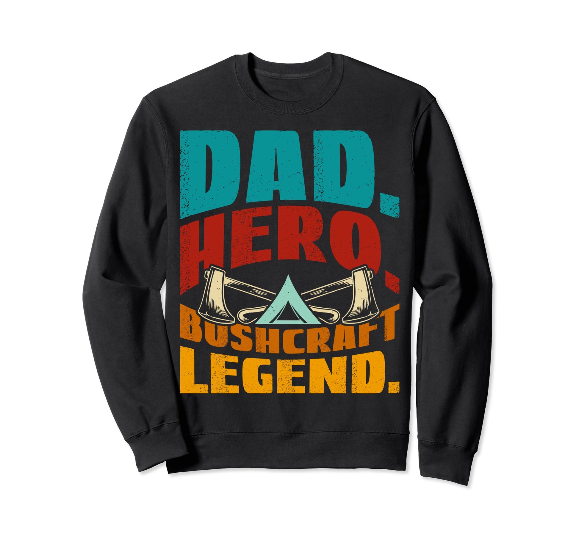Dad Hero Bushcraft Legend Sweatshirt - Fun Novelty Design Men Women - T-Shirt, Sweatshirt, Hoodie