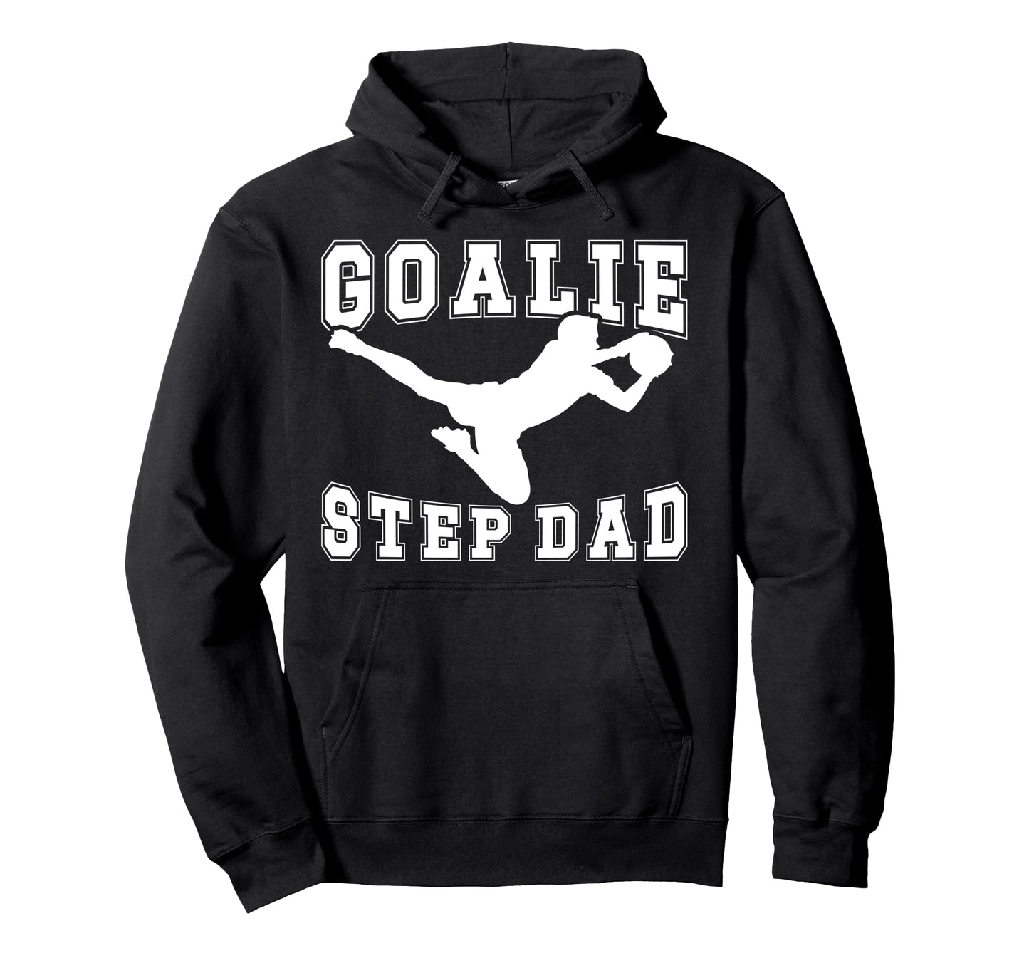 Soccer Goalie Step Dad Soccer Keeper Hoodie - Streetwear Style Unisex - T-Shirt, Sweatshirt, Hoodie