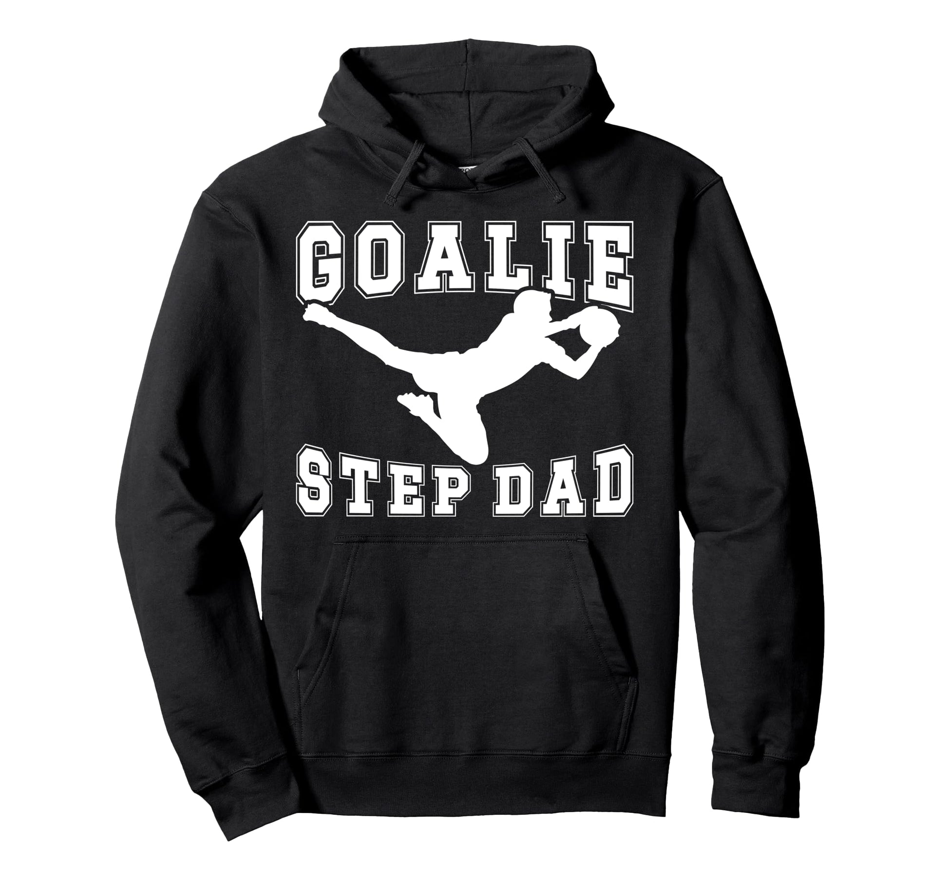 Soccer Goalie Step Dad Soccer Keeper Hoodie - Streetwear Style Unisex - T-Shirt, Sweatshirt, Hoodie