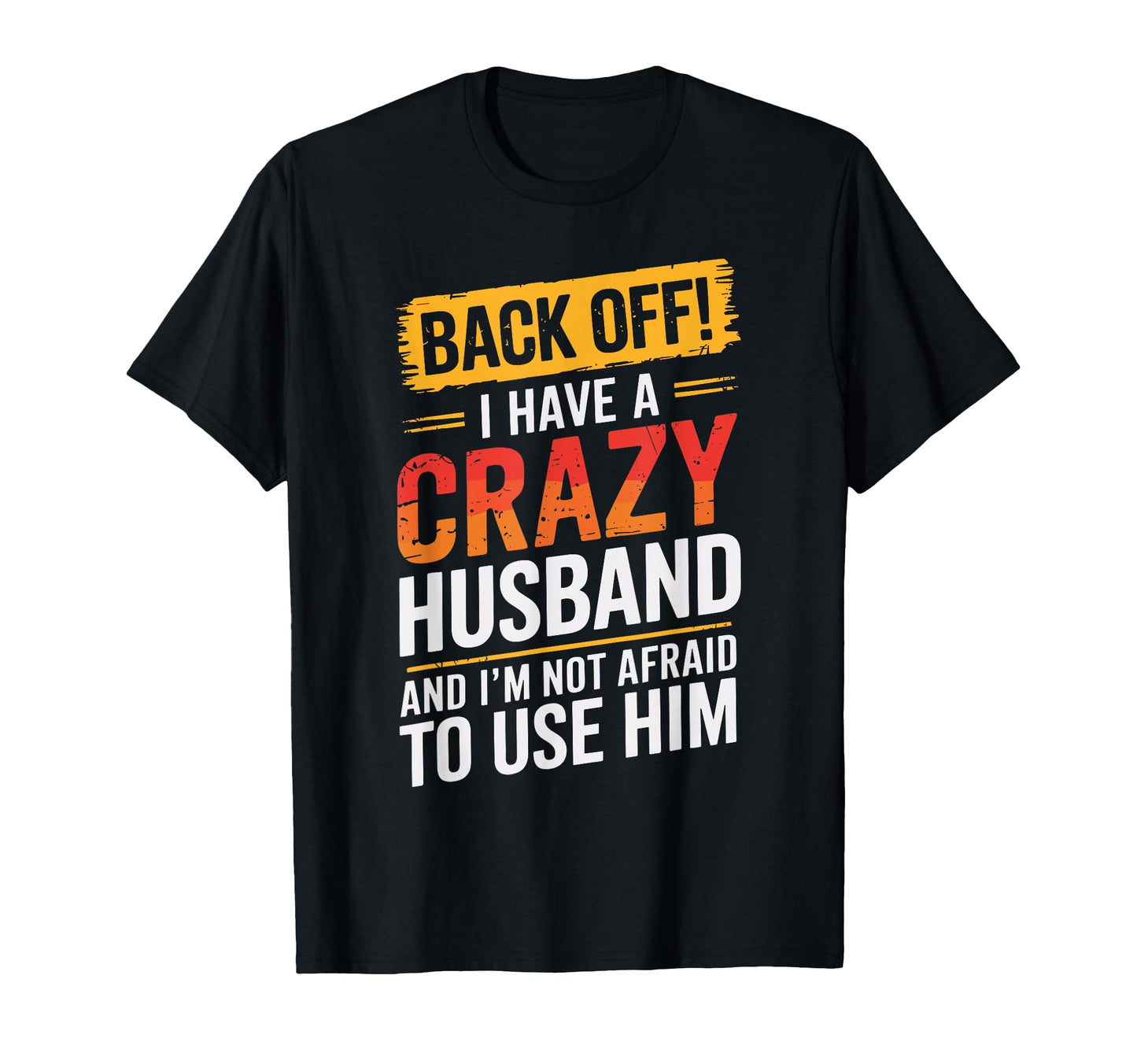 Back Off I Have Crazy Husband Family T-Shirt - Unique Graphic Unisex - T-Shirt, Sweatshirt, Hoodie