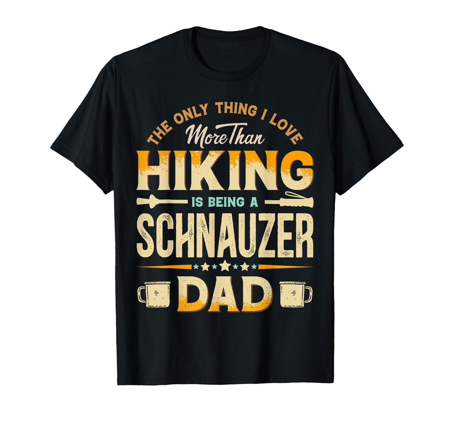 Funny Hiking Fathers Day Schnauzer Dad T-Shirt - Unique Graphic for Adults - T-Shirt, Sweatshirt, Hoodie