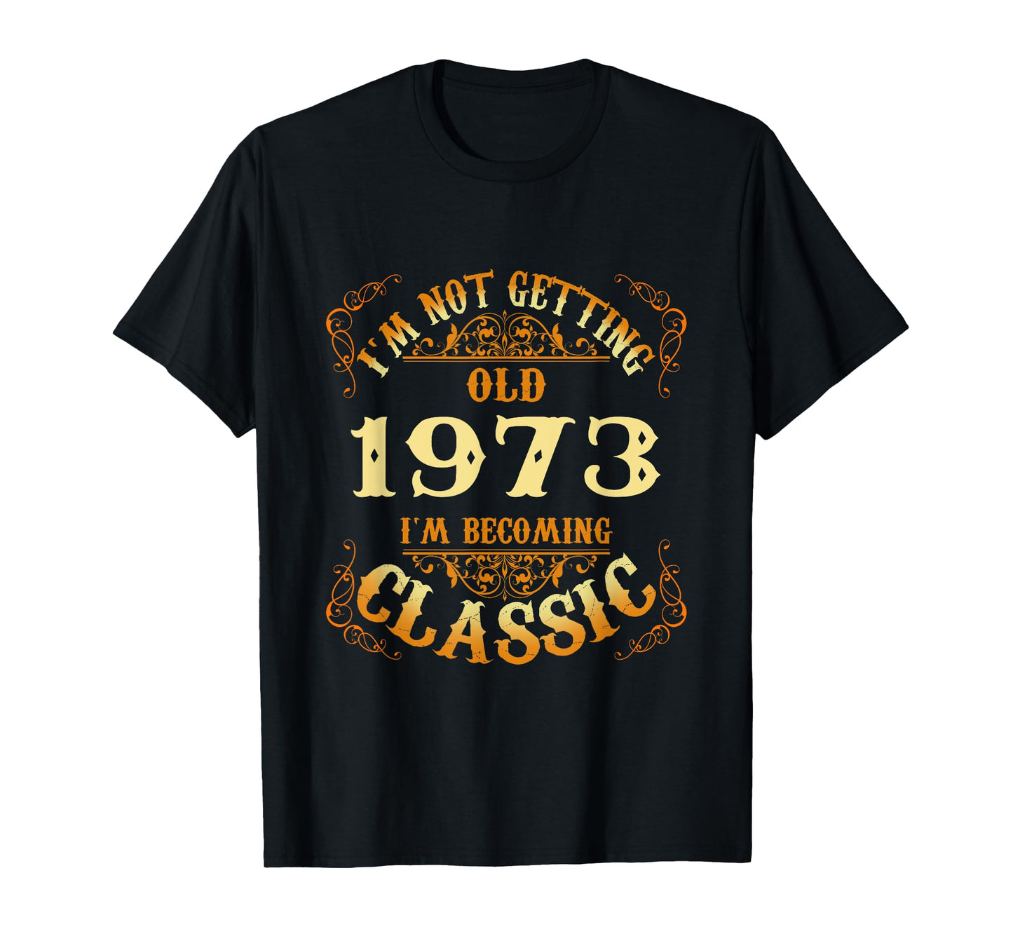 Not Old I Am 1973 51St Birthday Gift T-Shirt - Novelty Apparel Men Women - T-Shirt, Sweatshirt, Hoodie