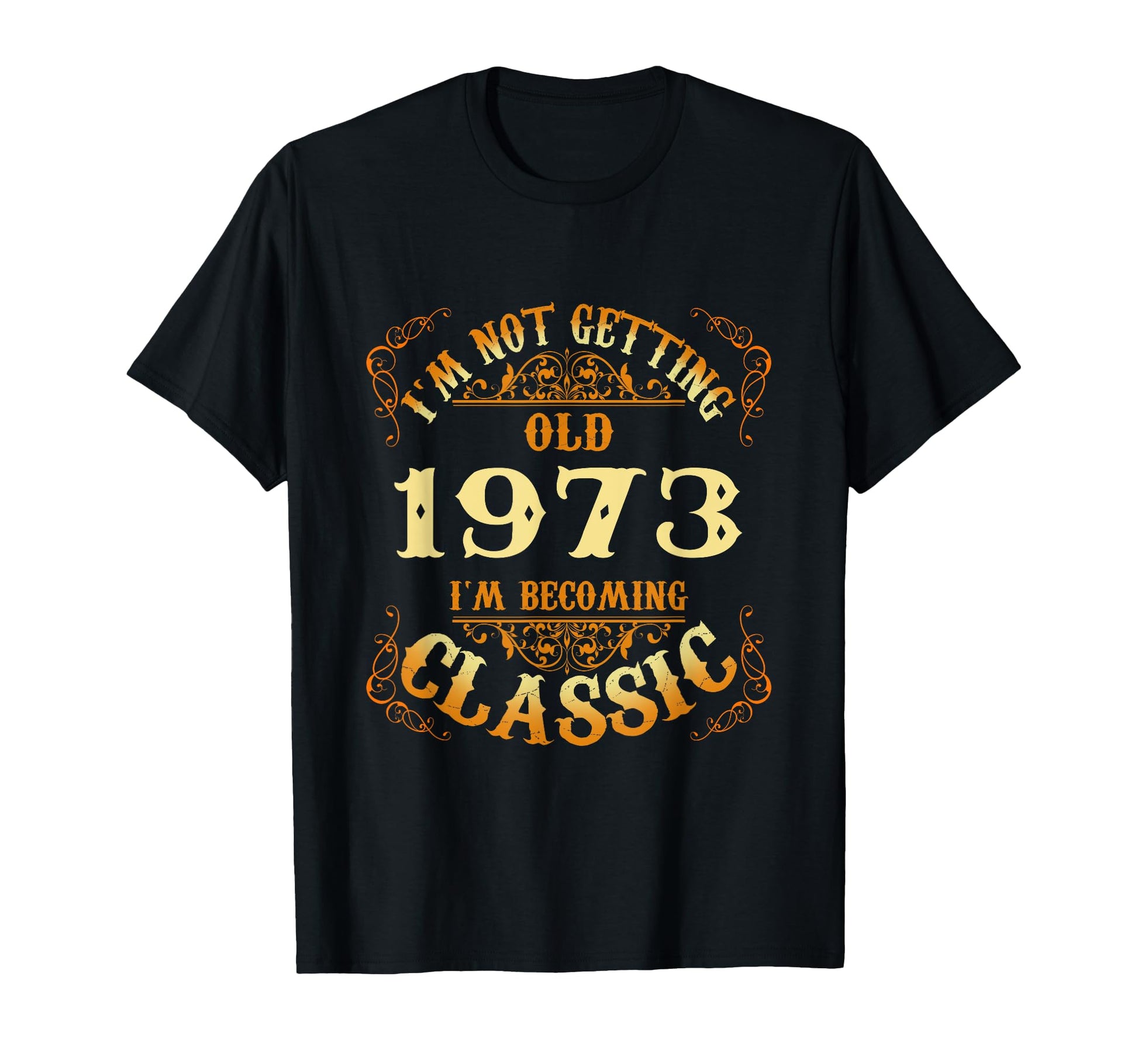 Not Old I Am 1973 51St Birthday Gift T-Shirt - Novelty Apparel Men Women - T-Shirt, Sweatshirt, Hoodie
