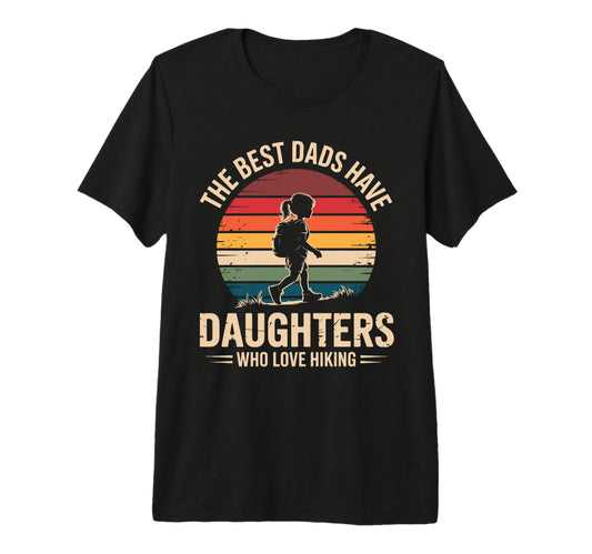 Best Dads Have Daughters Love Hiking Dad T-Shirt - Unique Graphic Unisex - T-Shirt, Sweatshirt, Hoodie
