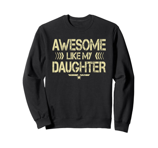 Awesome Like My Daughter Funny Sweatshirt - Fun Novelty Design for Adults - T-Shirt, Sweatshirt, Hoodie