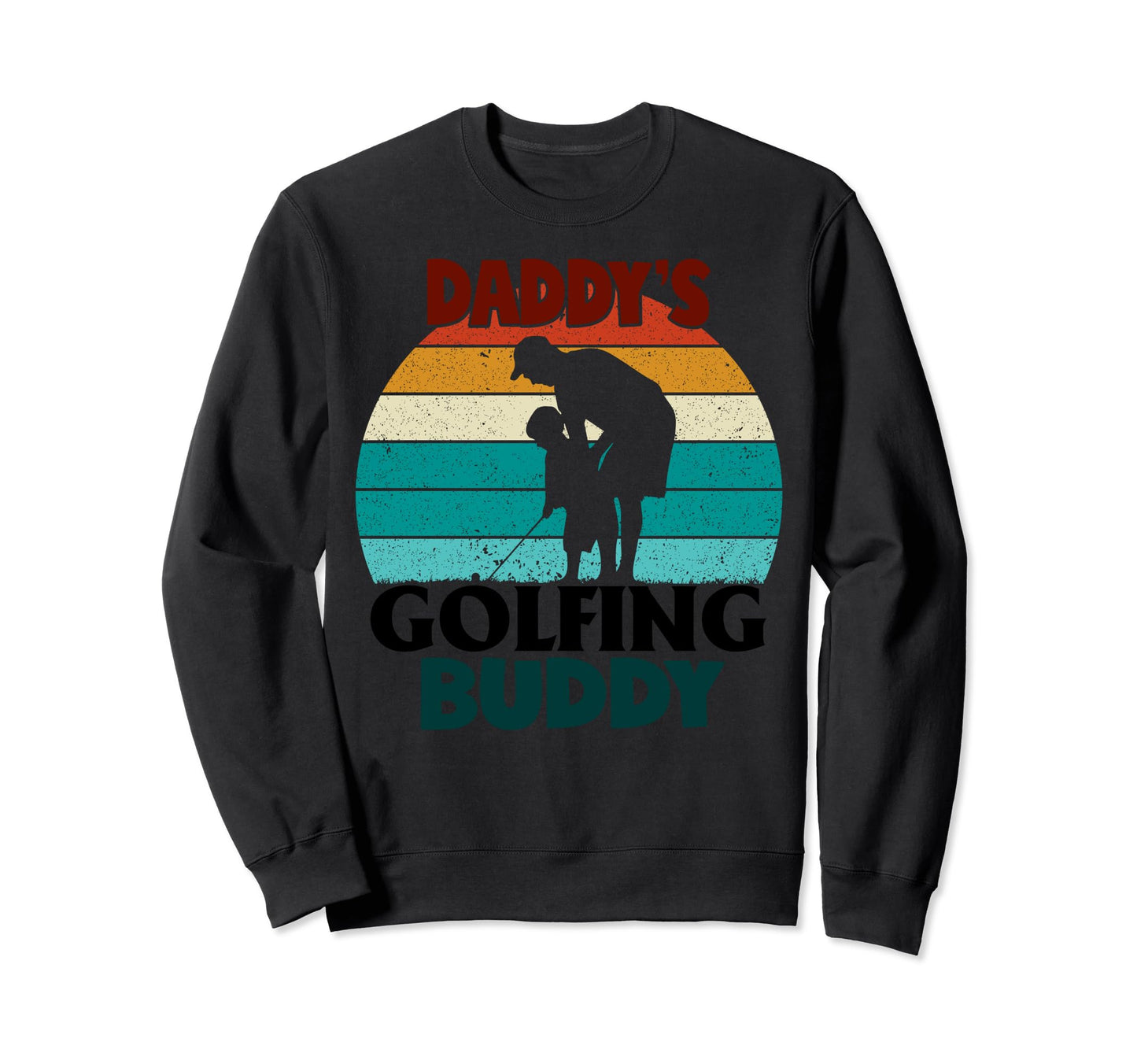 Daddys Golfing Buddy Dad Son Sweatshirt - Casual Everyday Wear for Adults - T-Shirt, Sweatshirt, Hoodie