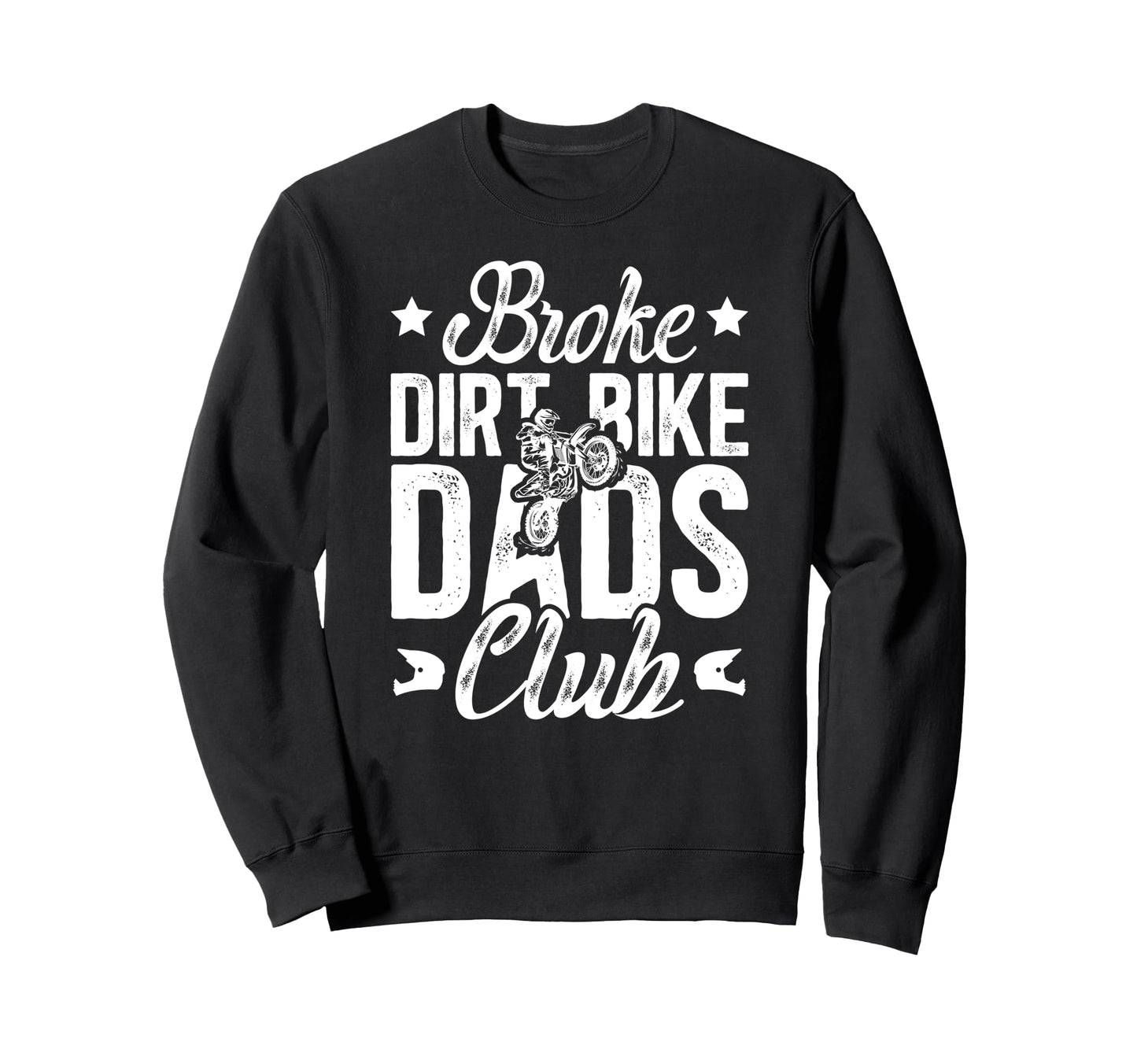 Broke Dirt Bike Dads Club Dad Dirt Sweatshirt - Novelty Apparel for Adults - T-Shirt, Sweatshirt, Hoodie