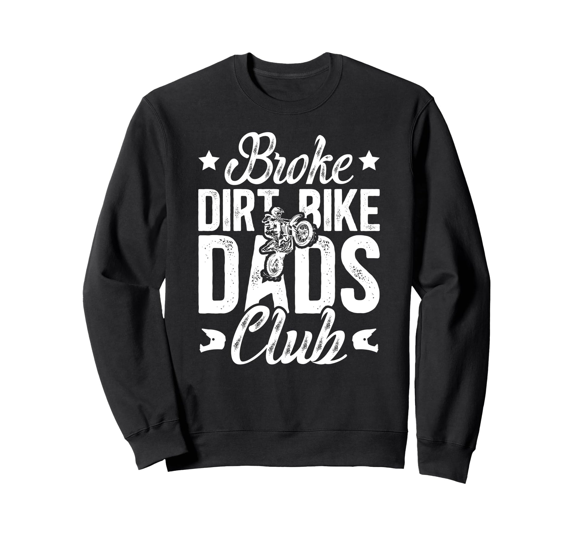 Broke Dirt Bike Dads Club Dad Dirt Sweatshirt - Novelty Apparel for Adults - T-Shirt, Sweatshirt, Hoodie