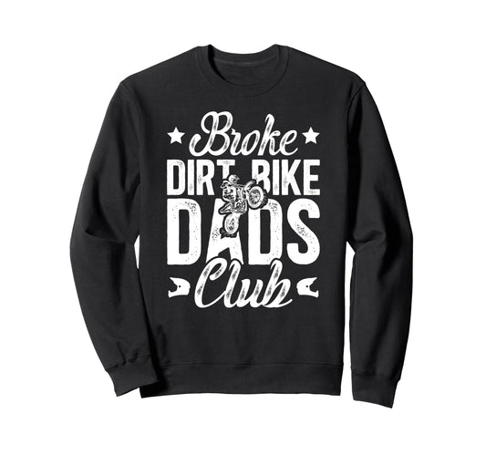 Broke Dirt Bike Dads Club Dad Dirt Sweatshirt - Novelty Apparel for Adults - T-Shirt, Sweatshirt, Hoodie