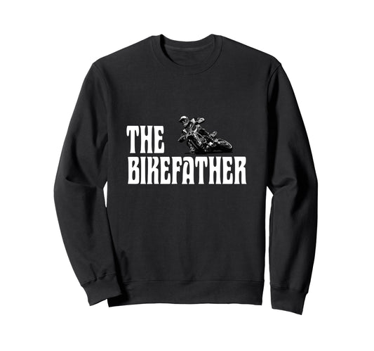 Biker Biker Dad Bikefather Funny Sweatshirt - Novelty Apparel Men Women - T-Shirt, Sweatshirt, Hoodie