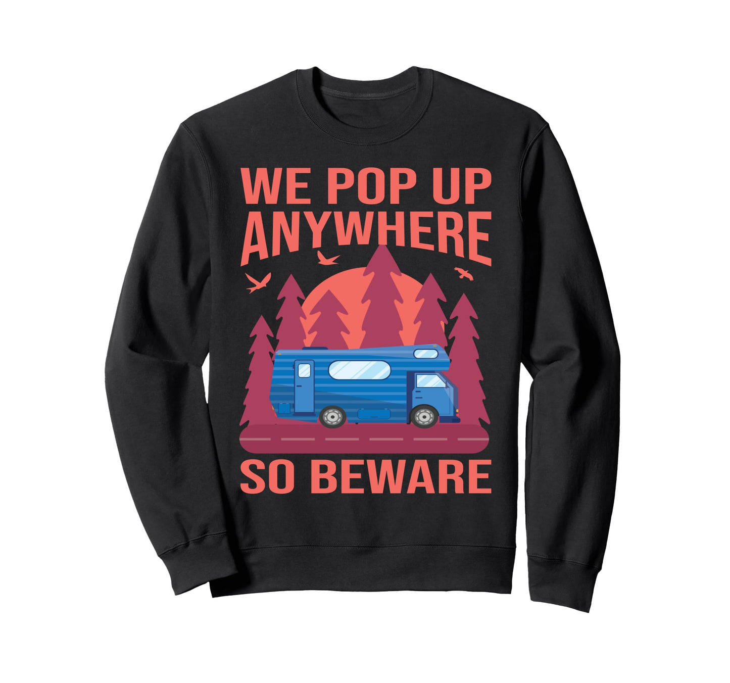 We Pop Up Anywhere So Beware Sweatshirt - Fun Novelty Design Men Women - T-Shirt, Sweatshirt, Hoodie