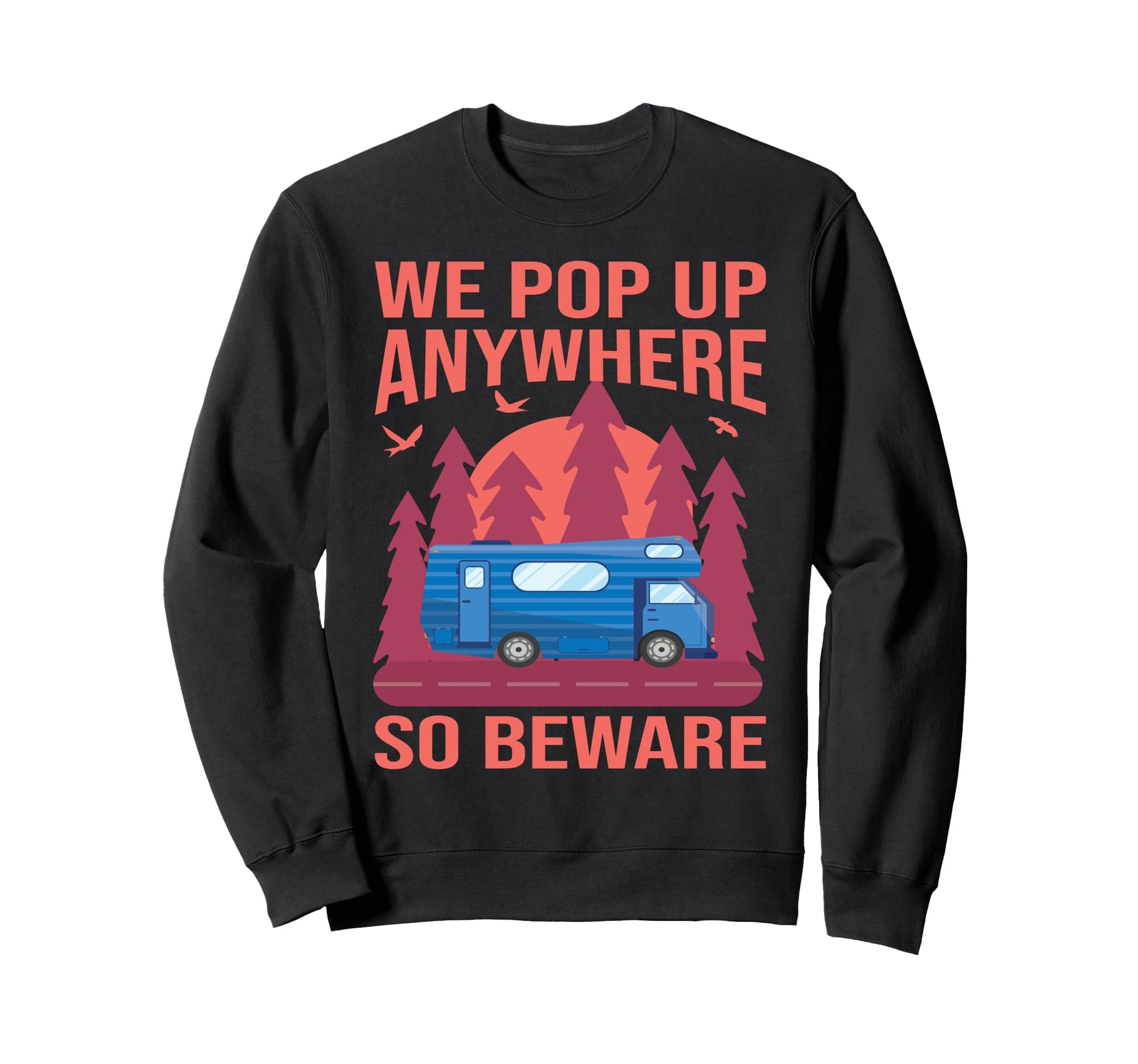 We Pop Up Anywhere So Beware Sweatshirt - Fun Novelty Design Men Women - T-Shirt, Sweatshirt, Hoodie