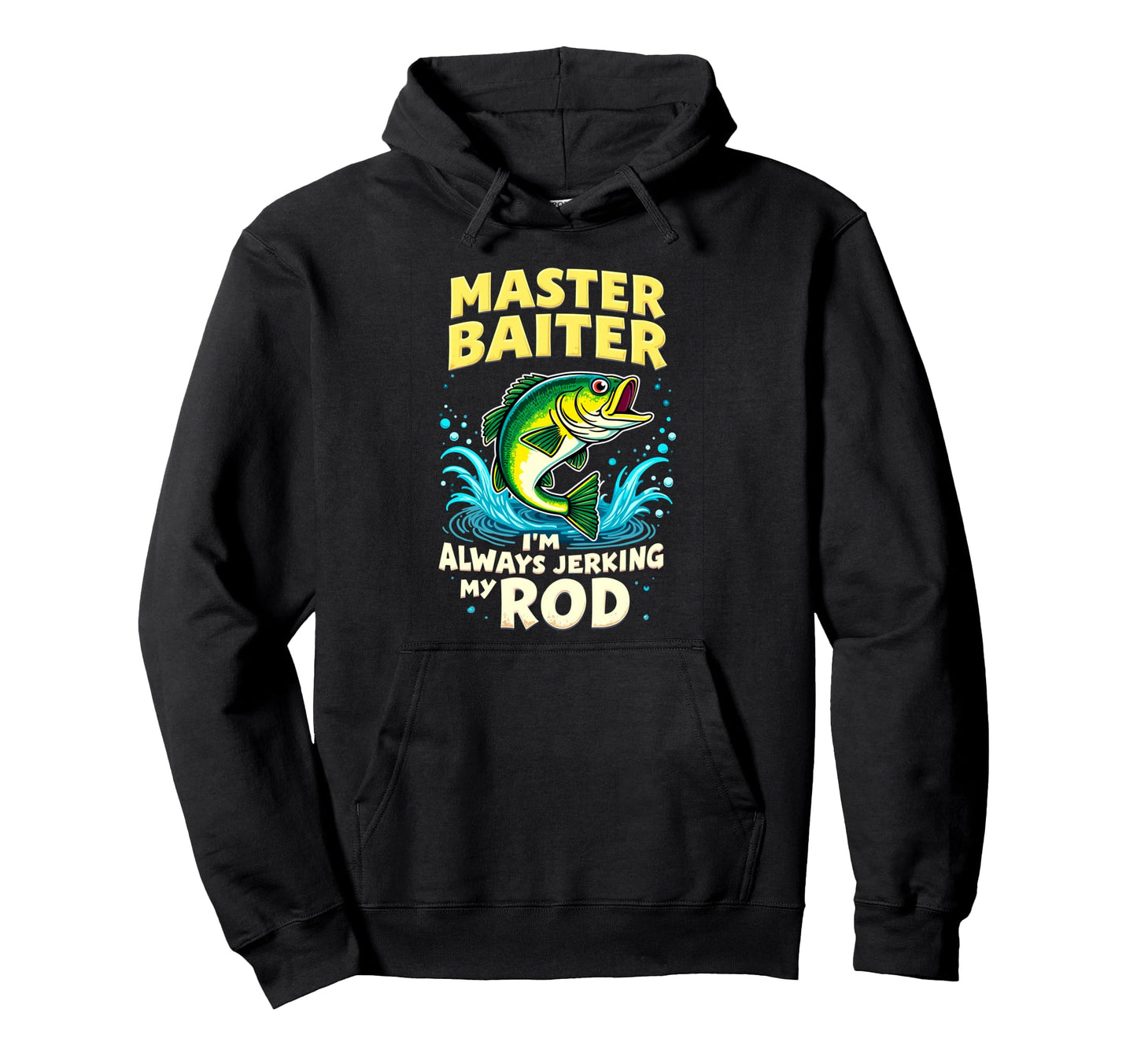 Master Baiter Im Always Jerking My Rod Bass Hoodie - Graphic Print Unisex - T-Shirt, Sweatshirt, Hoodie