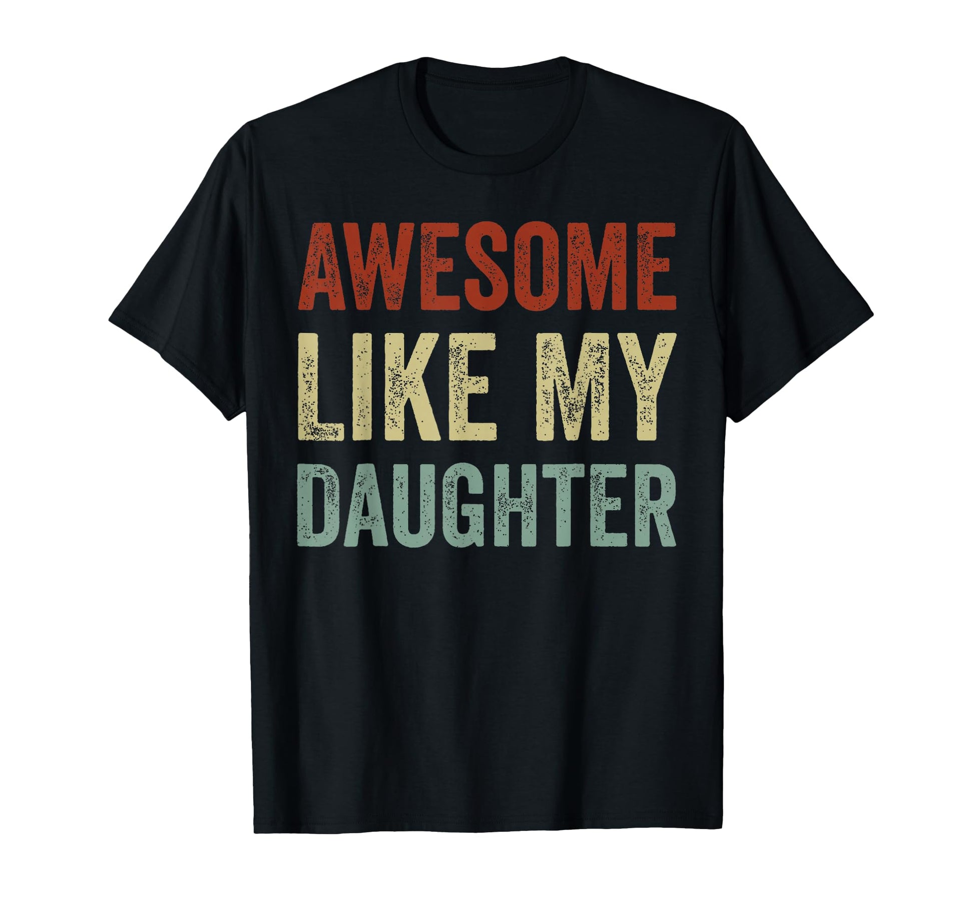 Awesome Like My Daughters Funny Dad T-Shirt - Streetwear Style Unisex - T-Shirt, Sweatshirt, Hoodie