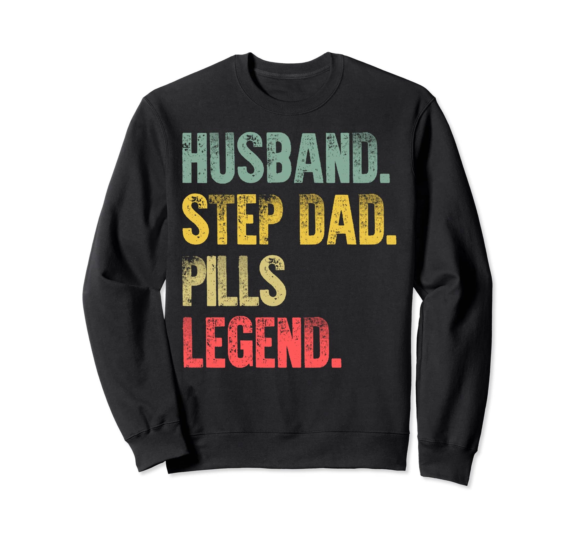 Funny Husband Step Dad Pills Sweatshirt - Fun Novelty Design for Adults - T-Shirt, Sweatshirt, Hoodie