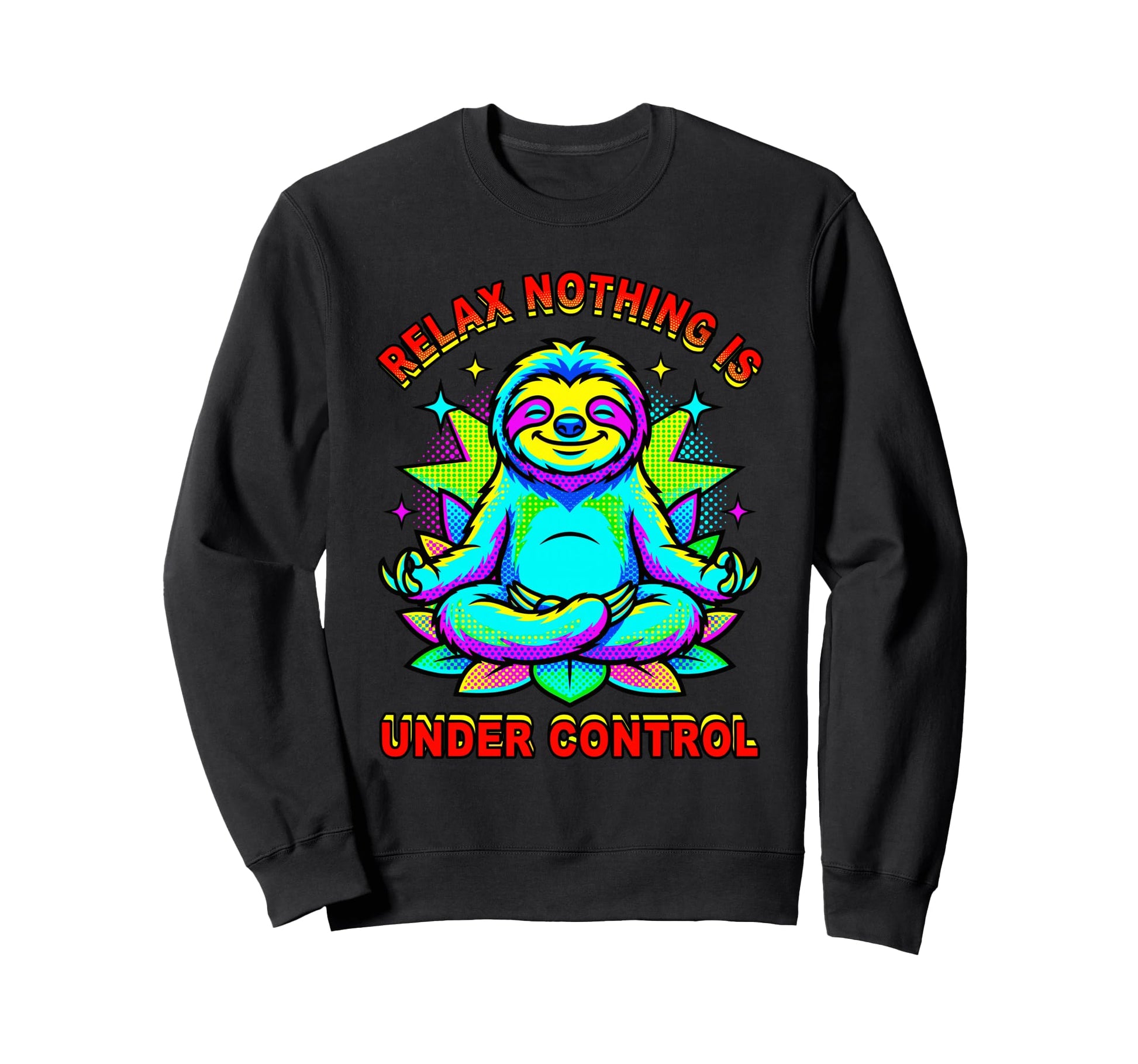 Relax Nothing Is Under Control Sloth Sweatshirt - Novelty Apparel Unisex - T-Shirt, Sweatshirt, Hoodie