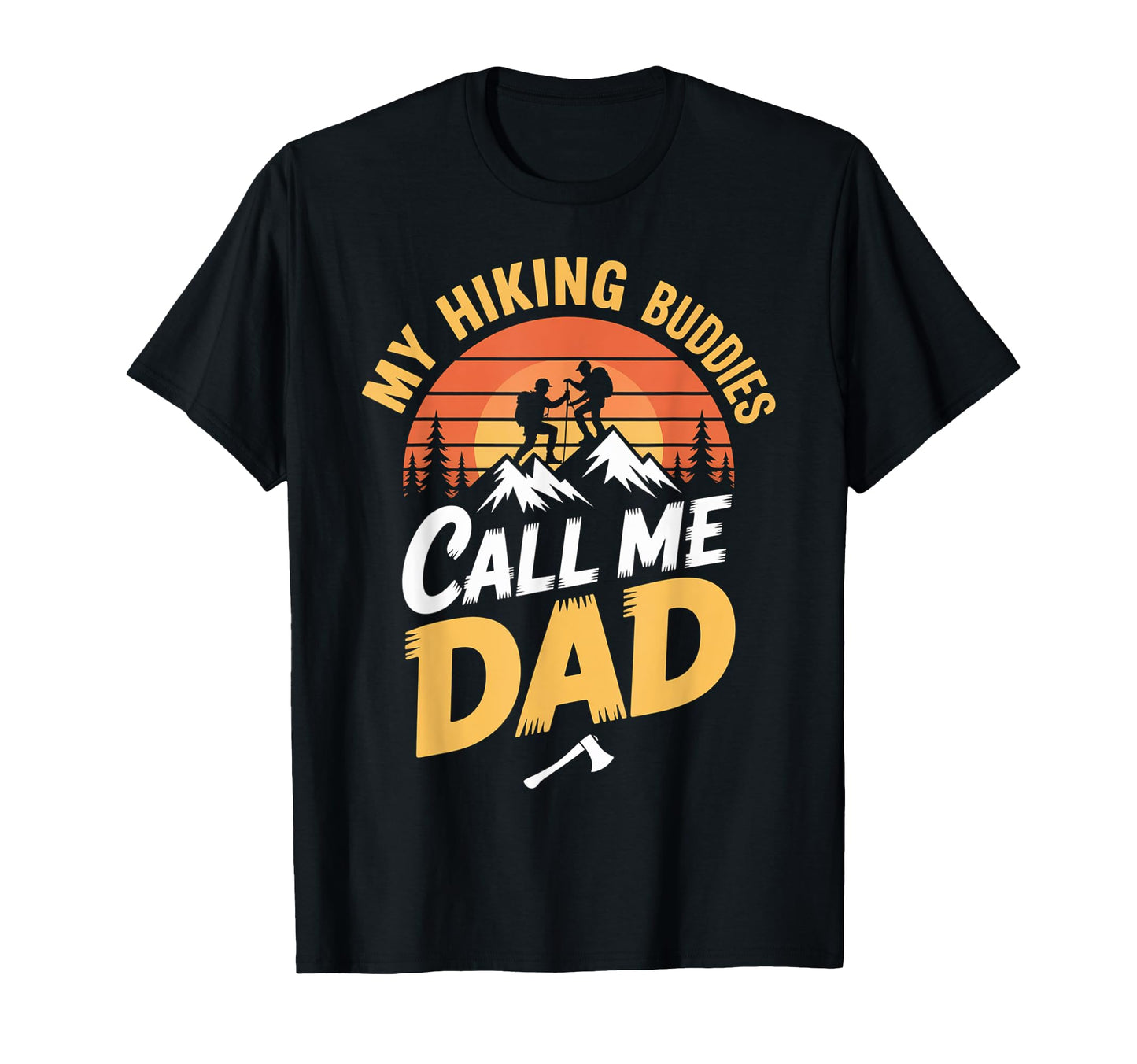 My Hiking Buddies Call Me Dad Funny T-Shirt - Minimalist Print Men Women - T-Shirt, Sweatshirt, Hoodie