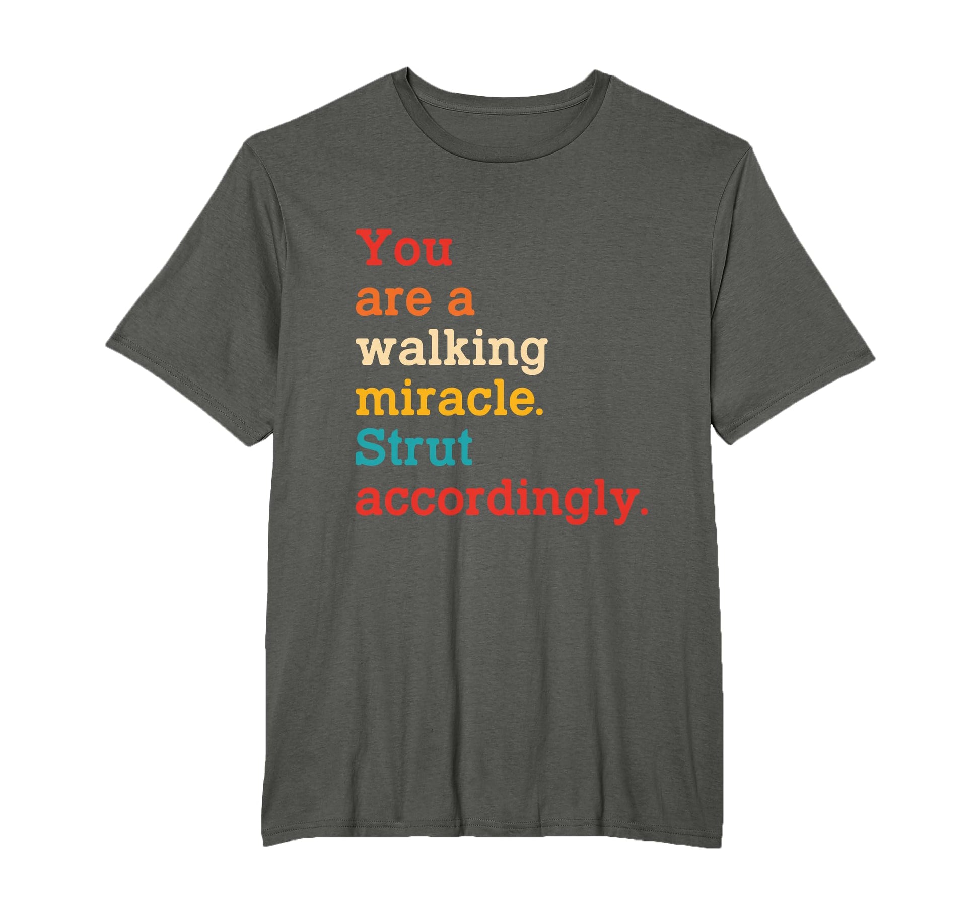 You Are Walking Miracle Strut Accordingly T-Shirt - Trendy Graphic Unisex - T-Shirt, Sweatshirt, Hoodie