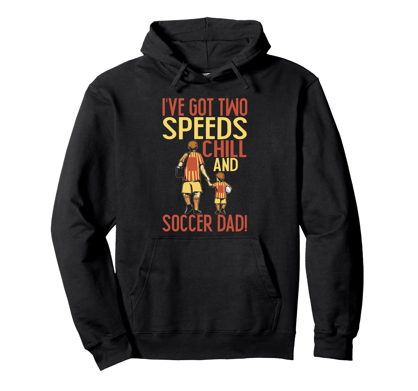 Ive Got Two Speeds Chill And Soccer Dad Hoodie - Custom Art Print Men Women - T-Shirt, Sweatshirt, Hoodie