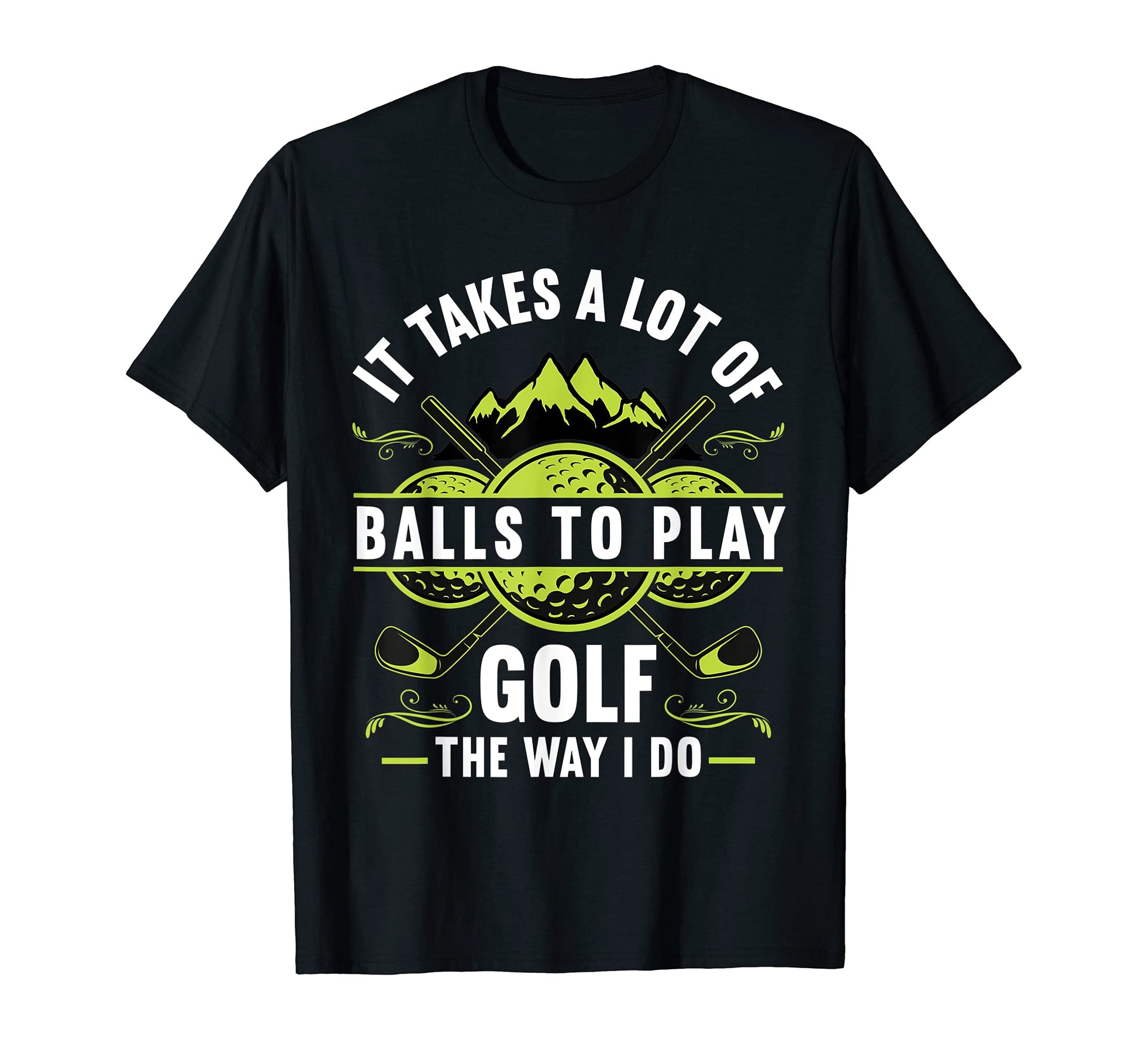 It Takes Lot Balls Golfer Funny Golf T-Shirt - Casual Everyday Wear Unisex - T-Shirt, Sweatshirt, Hoodie