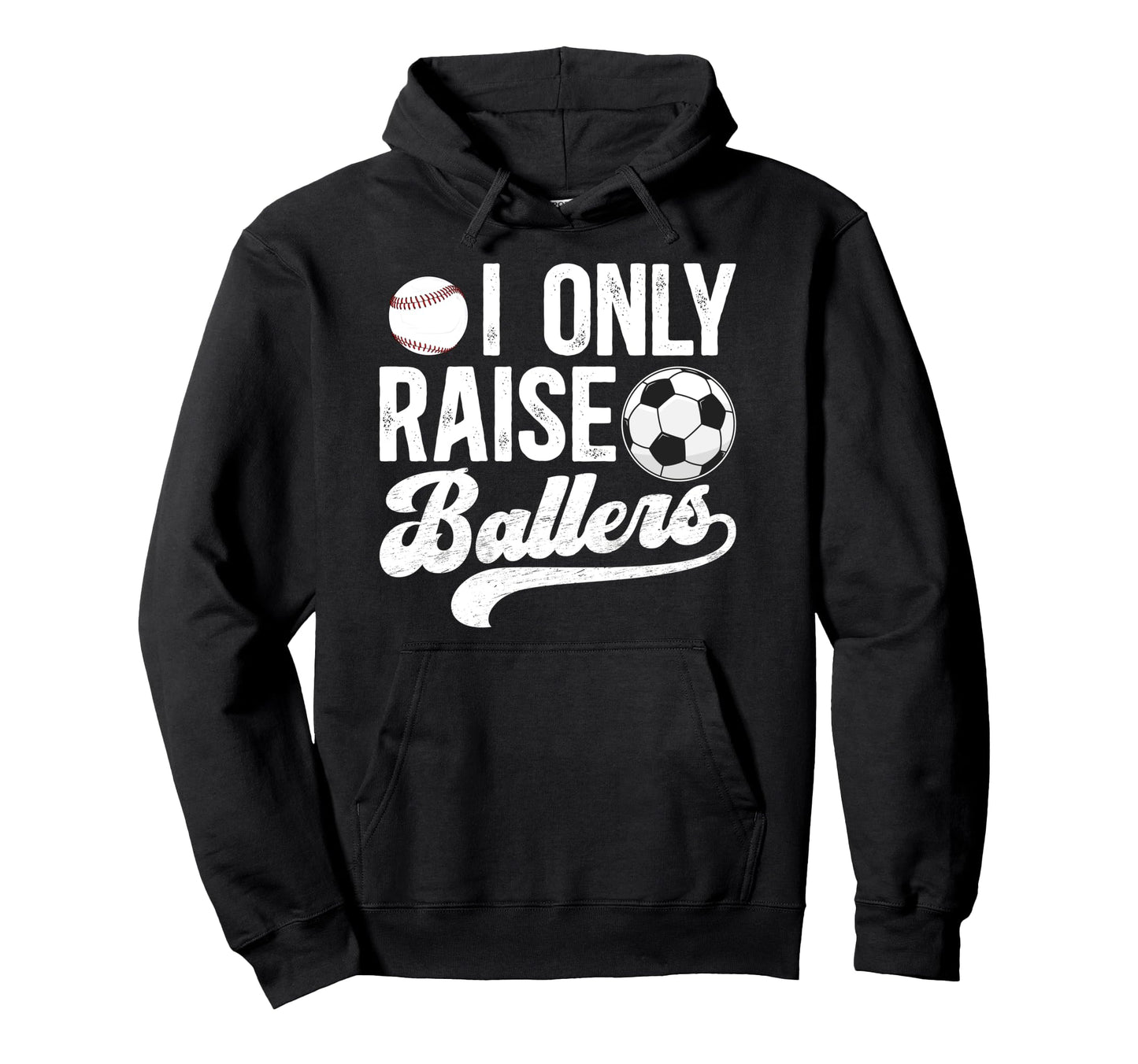 I Only Raise Ballers Soccer Baseball Dad Hoodie - Unique Graphic Unisex - T-Shirt, Sweatshirt, Hoodie