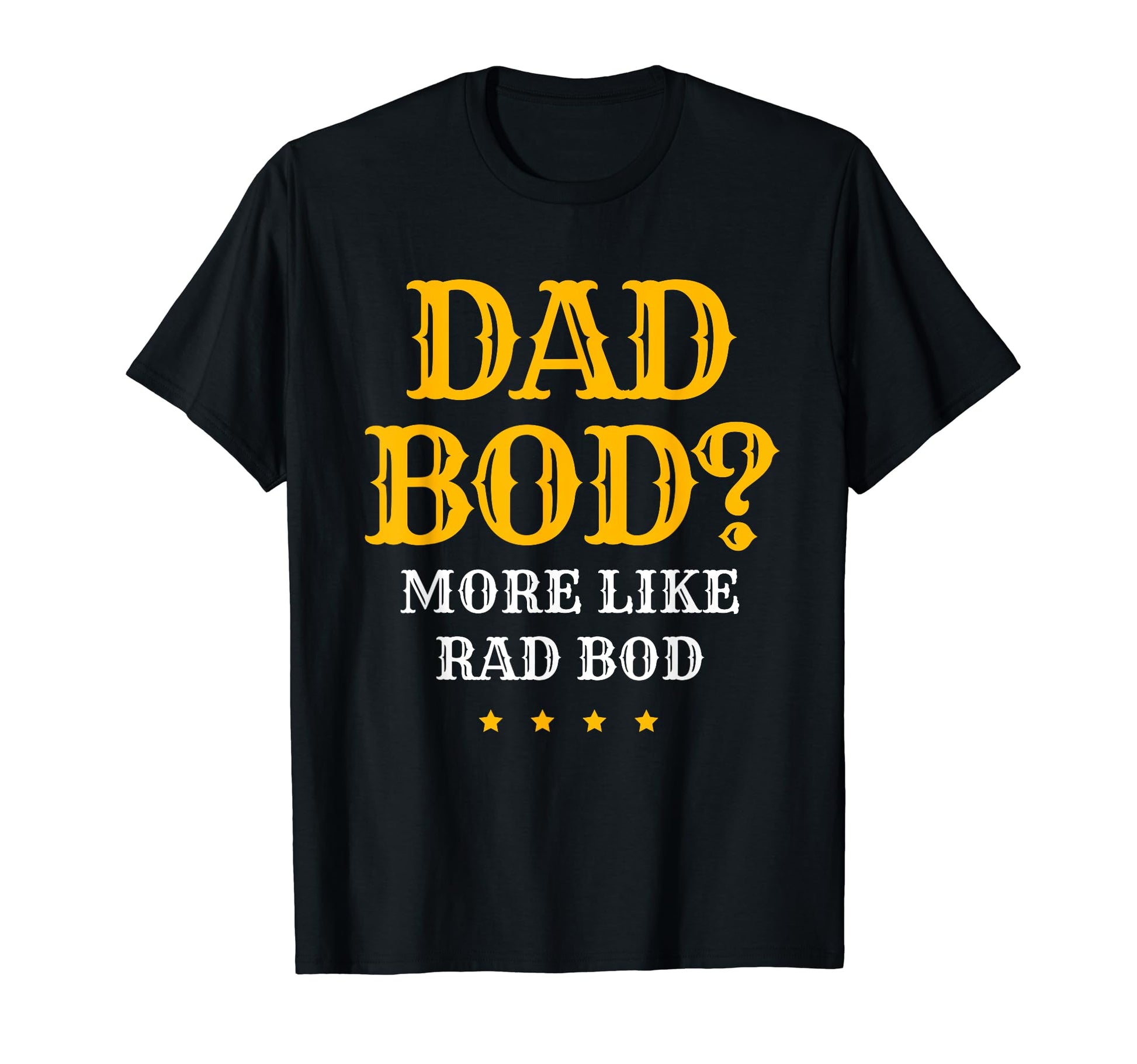 Dad Bod More Like Rad Bod Father T-Shirt - Fun Novelty Design for Adults - T-Shirt, Sweatshirt, Hoodie
