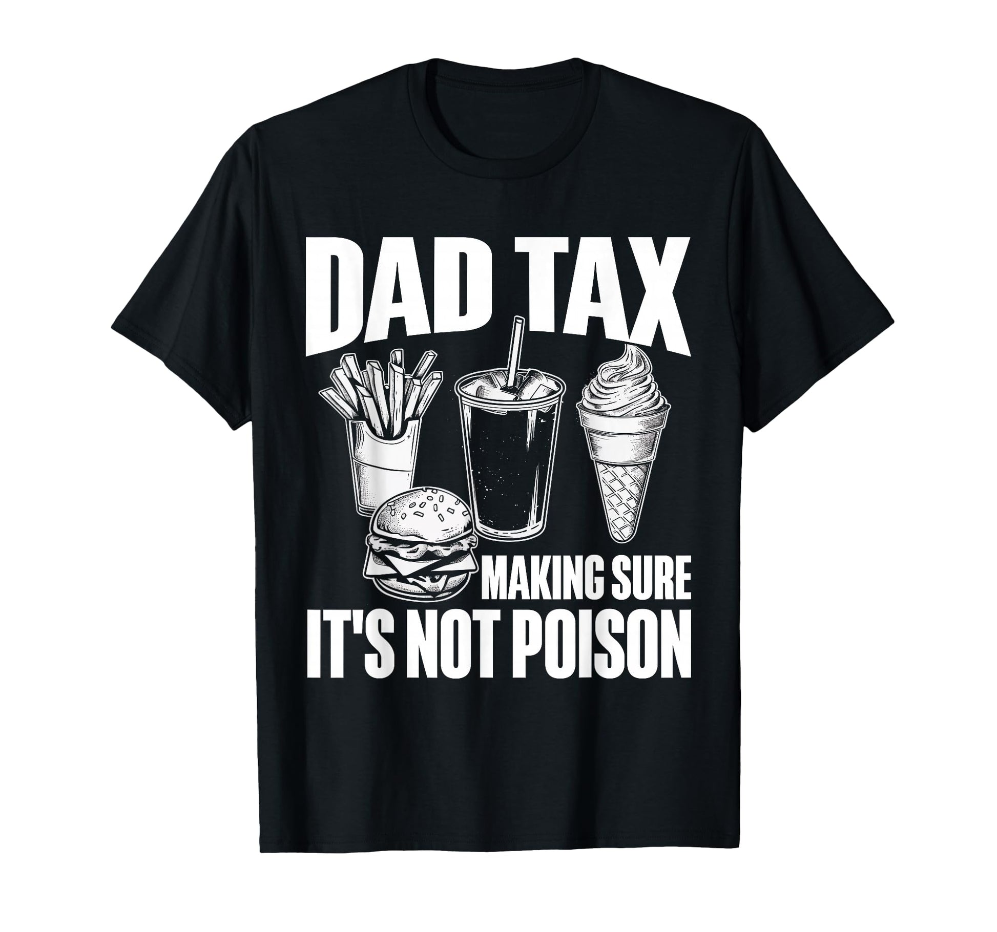 Dad Tax Making Sure Its Not Poison T-Shirt - Trendy Graphic Unisex - T-Shirt, Sweatshirt, Hoodie