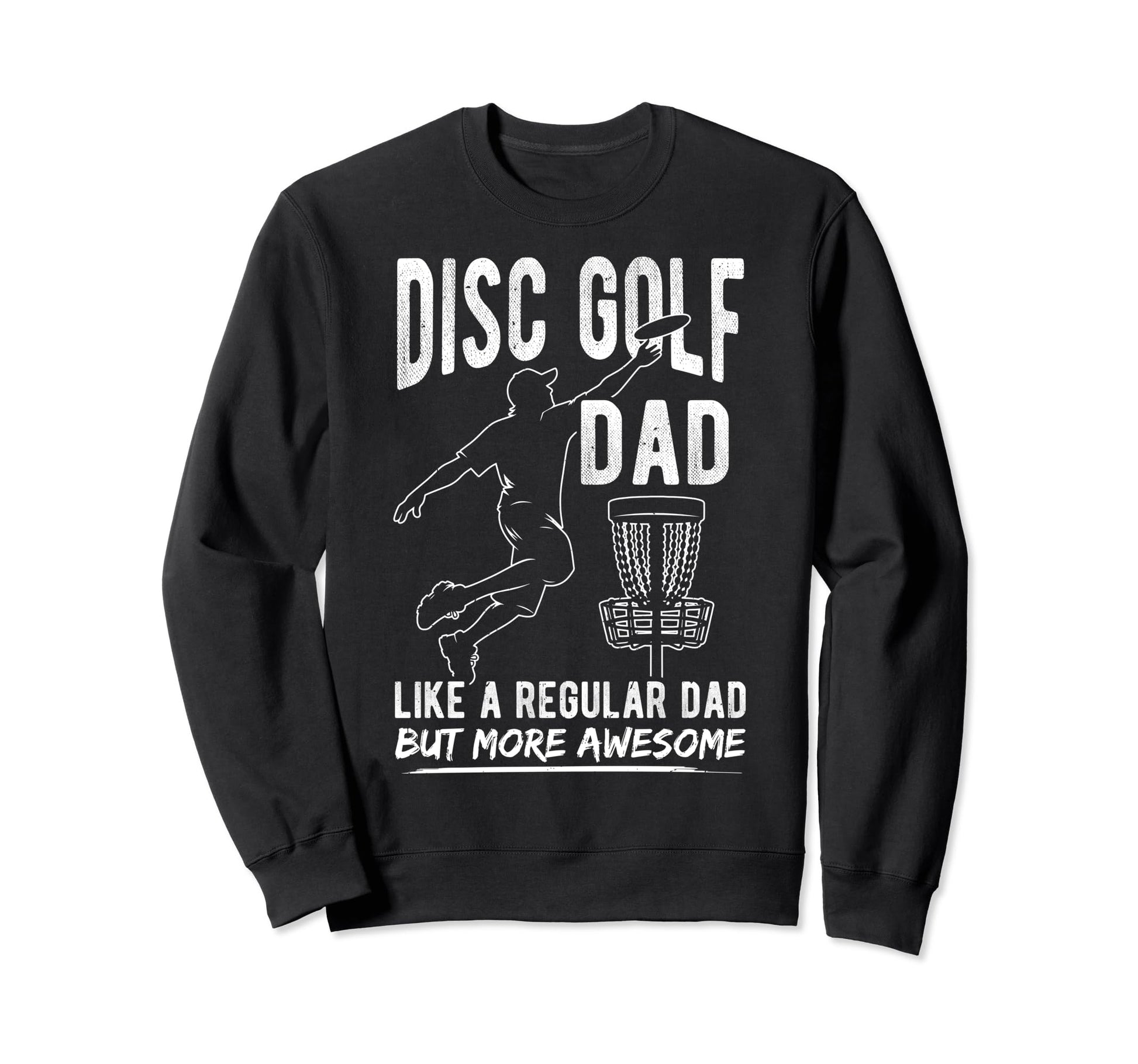 Disc Golf Dad Like Regular Dad But Sweatshirt - Custom Art Print Unisex - T-Shirt, Sweatshirt, Hoodie