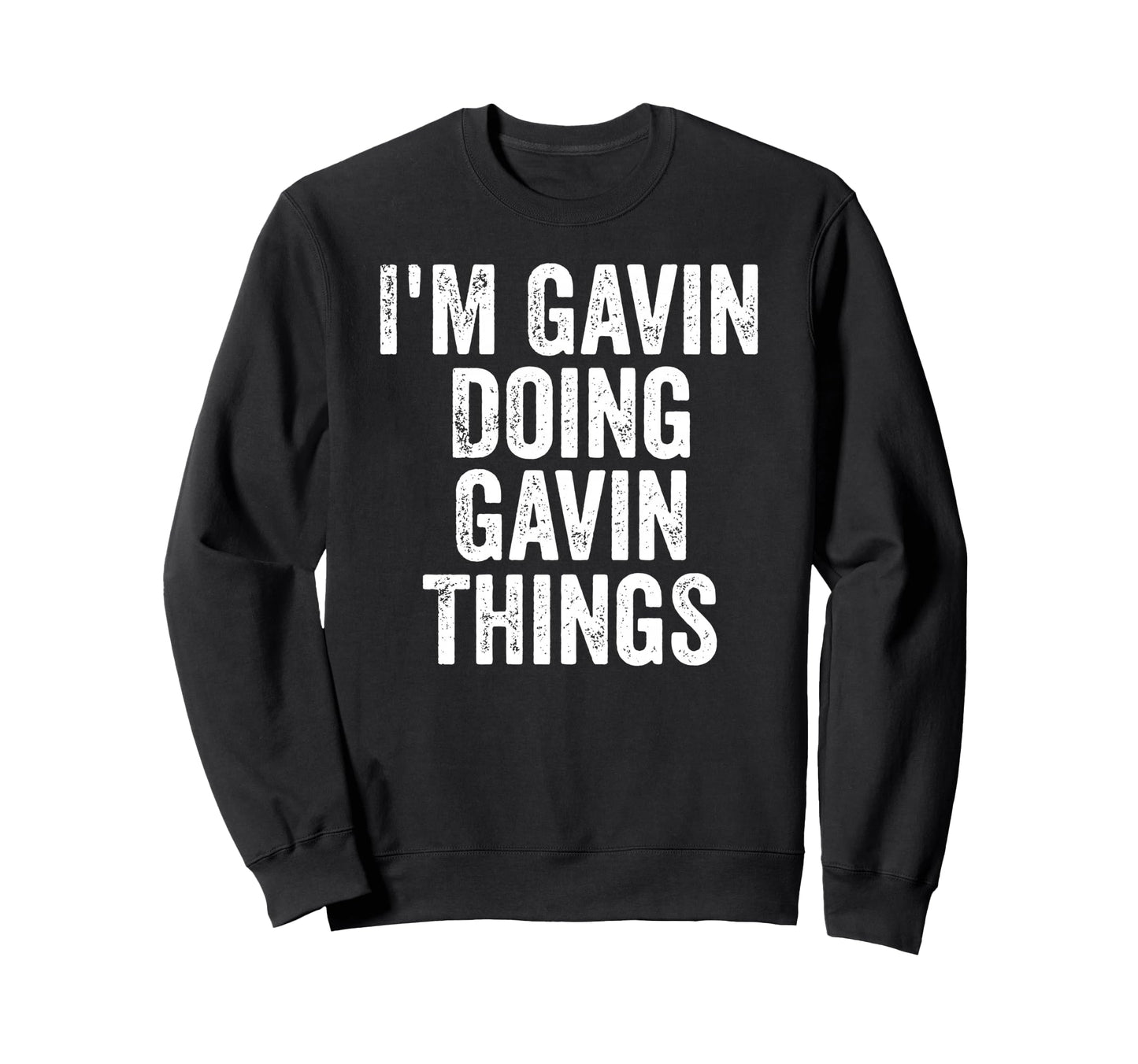 Im Gavin Doing Gavin Things Sweatshirt - Casual Everyday Wear Unisex - T-Shirt, Sweatshirt, Hoodie