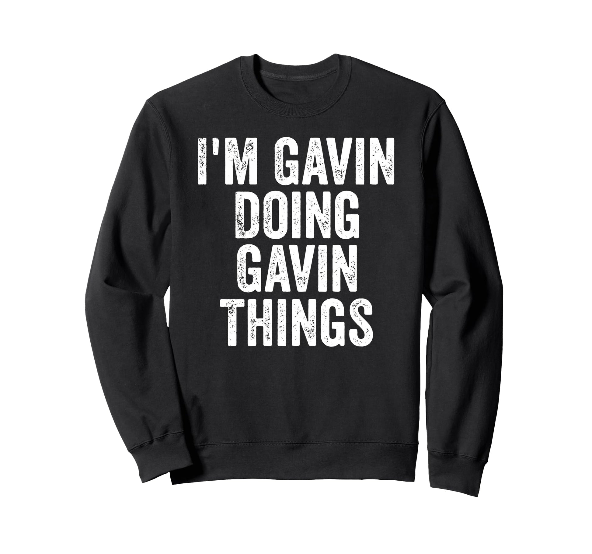 Im Gavin Doing Gavin Things Sweatshirt - Casual Everyday Wear Unisex - T-Shirt, Sweatshirt, Hoodie