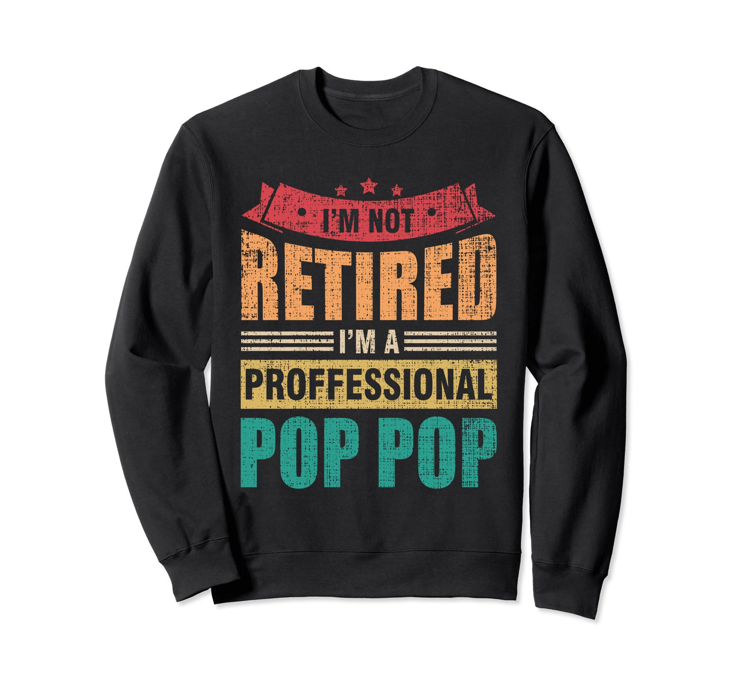 Im Not Retired Im Professional Pop Sweatshirt - Streetwear Style Men Women - T-Shirt, Sweatshirt, Hoodie