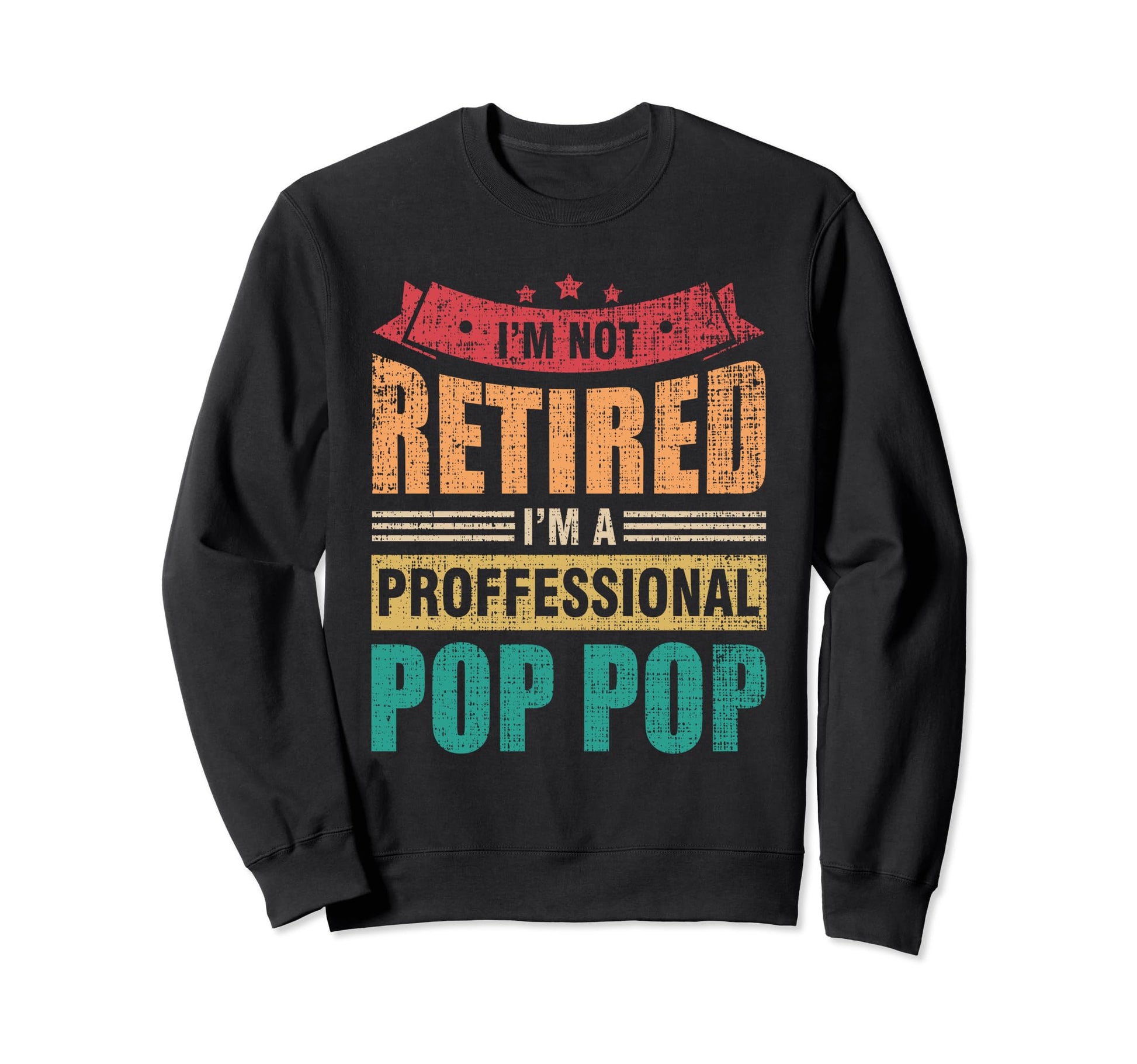 Im Not Retired Im Professional Pop Sweatshirt - Streetwear Style Men Women - T-Shirt, Sweatshirt, Hoodie