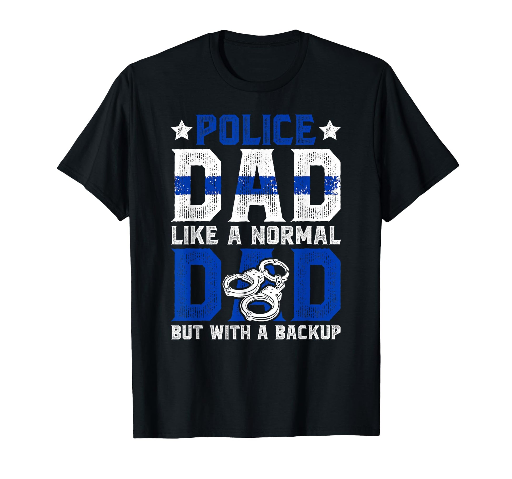 Police Dad Backup Dad Police Officer T-Shirt - Custom Art Print Men Women - T-Shirt, Sweatshirt, Hoodie