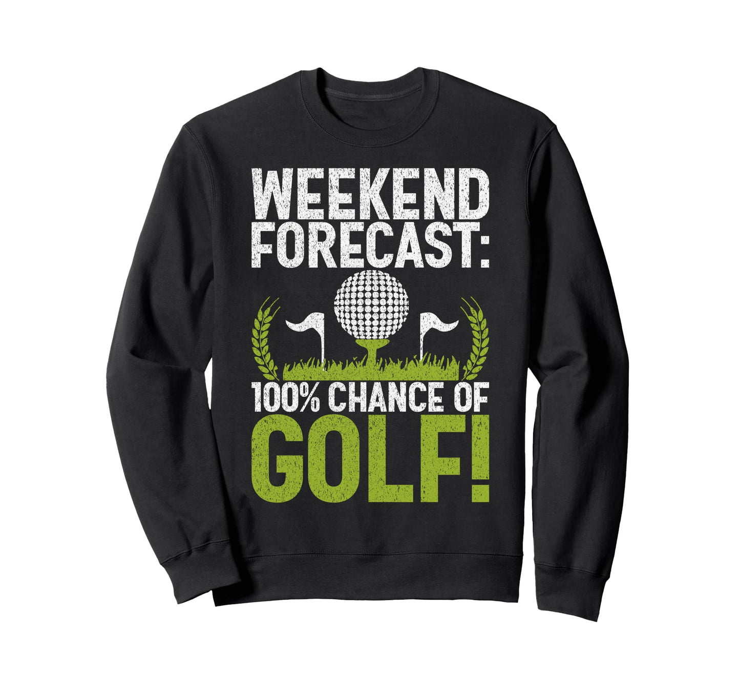 Weekend Forecast 100 Chance Golf Sweatshirt - Aesthetic Graphic Men Women - T-Shirt, Sweatshirt, Hoodie